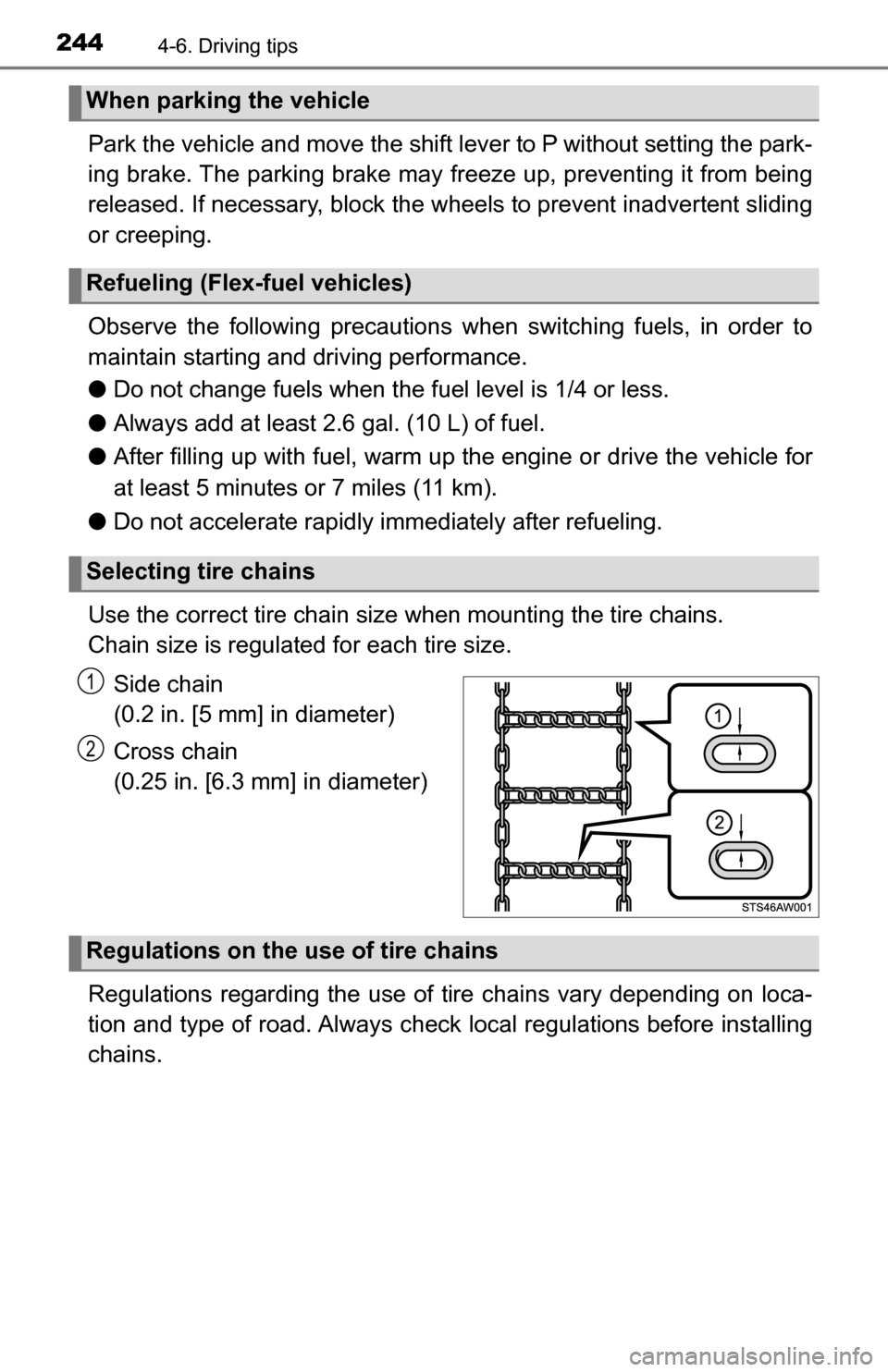 TOYOTA TUNDRA 2016 2.G Owners Manual 2444-6. Driving tips
Park the vehicle and move the shift lever to P without setting the park-
ing brake. The parking brake may fr eeze up, preventing it from being
released. If necessary,  block the w