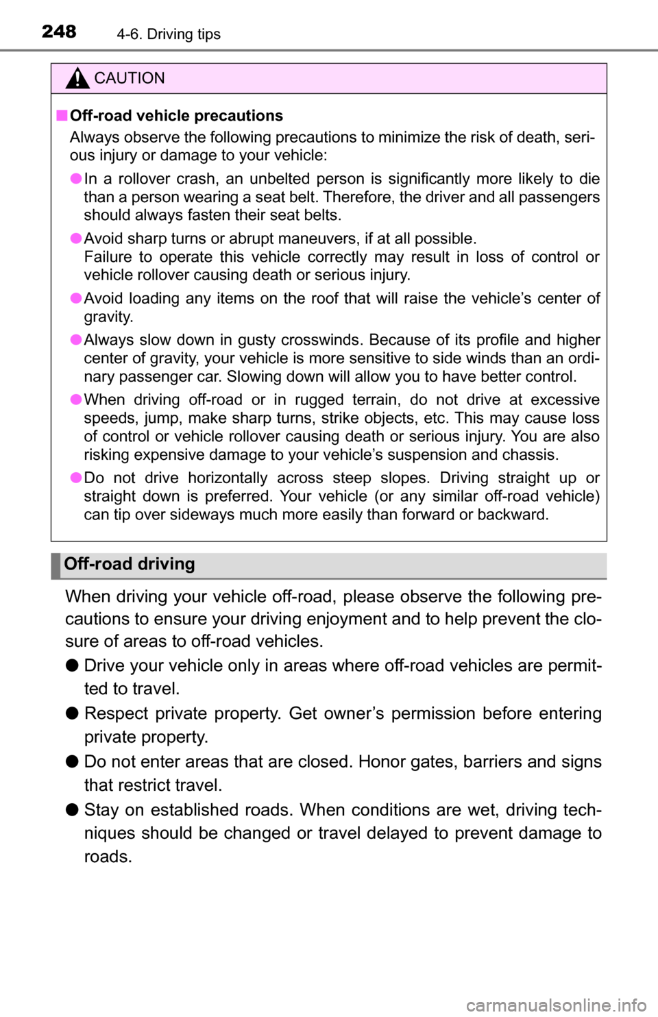 TOYOTA TUNDRA 2016 2.G Owners Manual 2484-6. Driving tips
When driving your vehicle off-road, please observe the following pre-
cautions to ensure your driving enjoyment and to help prevent the clo-
sure of areas to off-road vehicles.
TOYOTA TUNDRA 2016 2.G Owners Manual 2484-6. Driving tips
When driving your vehicle off-road, please observe the following pre-
cautions to ensure your driving enjoyment and to help prevent the clo-
sure of areas to off-road vehicles.