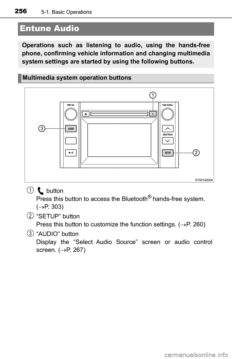 TOYOTA TUNDRA 2016 2.G Owners Manual 2565-1. Basic Operations
Entune Audio
 button 
Press this button to access the Bluetooth® hands-free system. 
(  P. 303)
“SETUP” button 
Press this button to customize the function settings. (