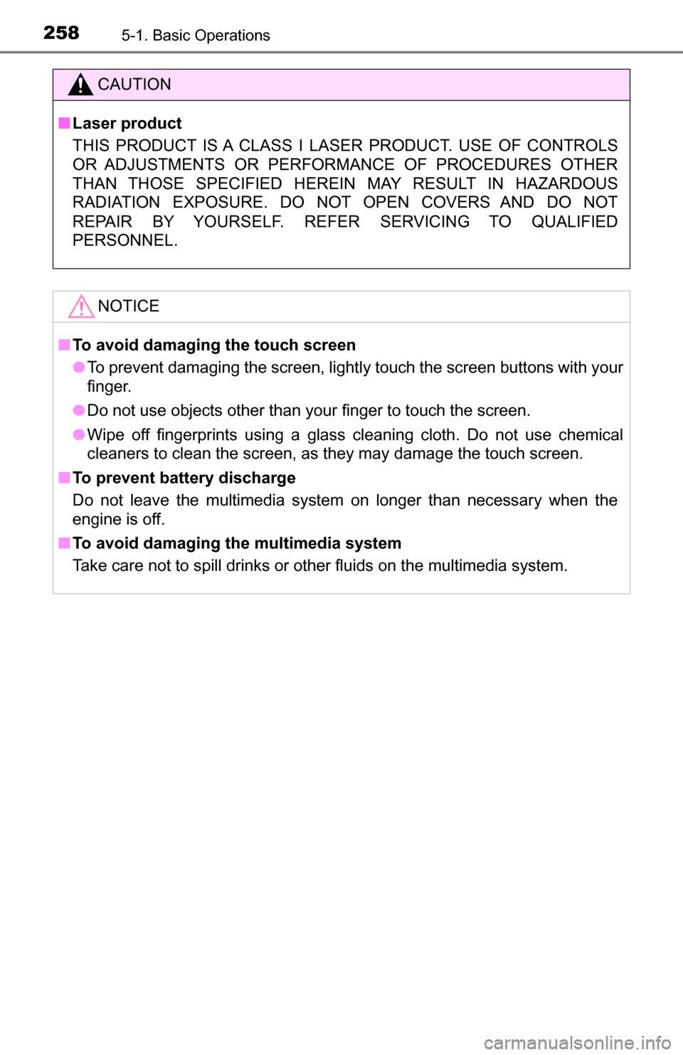 TOYOTA TUNDRA 2016 2.G Owners Manual 2585-1. Basic Operations
CAUTION
■Laser product
THIS PRODUCT IS A CLASS I LASER PRODUCT. USE OF CONTROLS
OR ADJUSTMENTS OR PERFORMANCE OF PROCEDURES OTHER
THAN THOSE SPECIFIED HEREIN MAY RESULT IN H