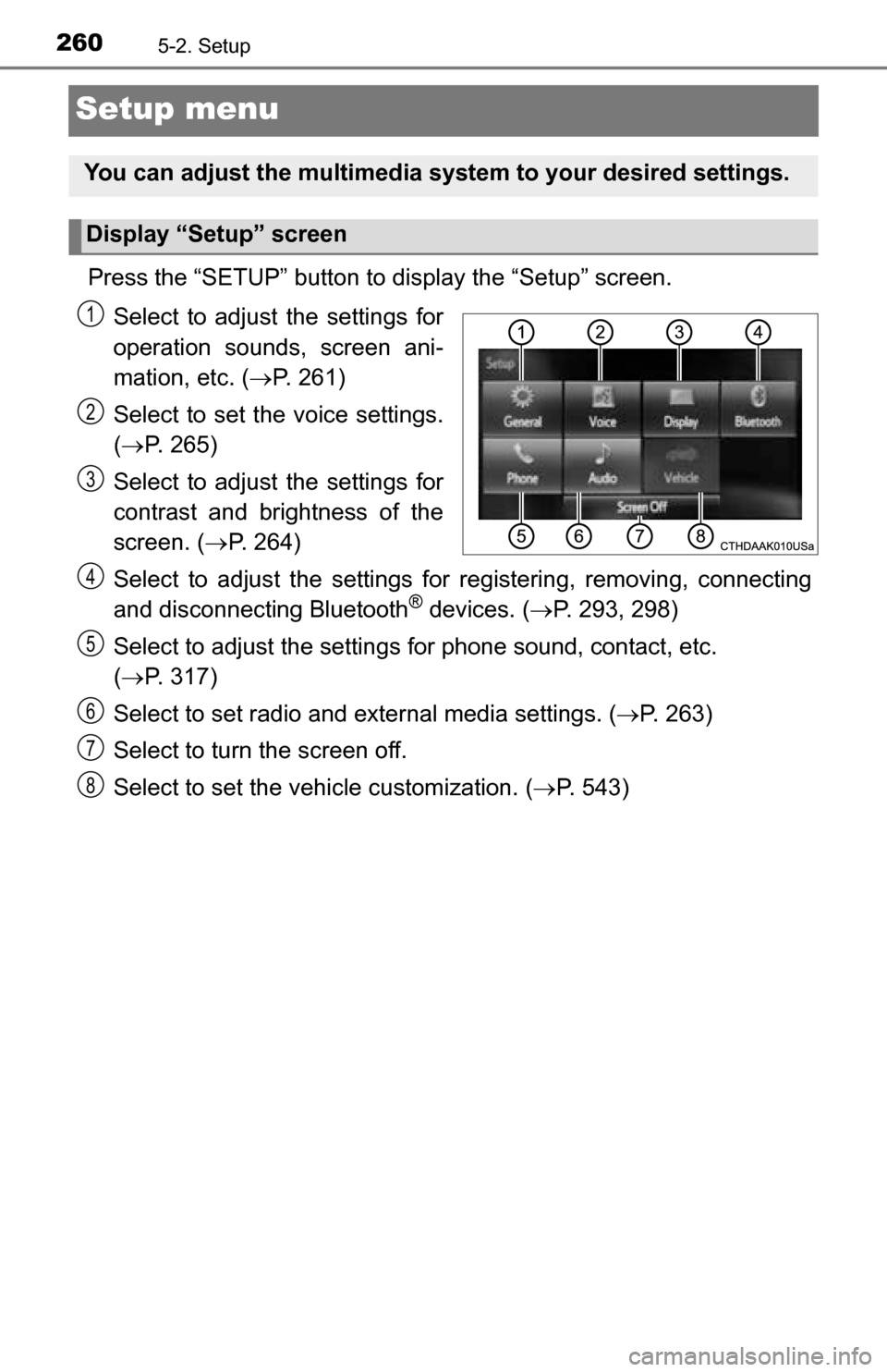 TOYOTA TUNDRA 2016 2.G Owners Manual 2605-2. Setup
Setup menu
Press the “SETUP” button to display the “Setup” screen.Select to adjust the settings for
operation sounds, screen ani-
mation, etc. ( P. 261)
Select to set the voic