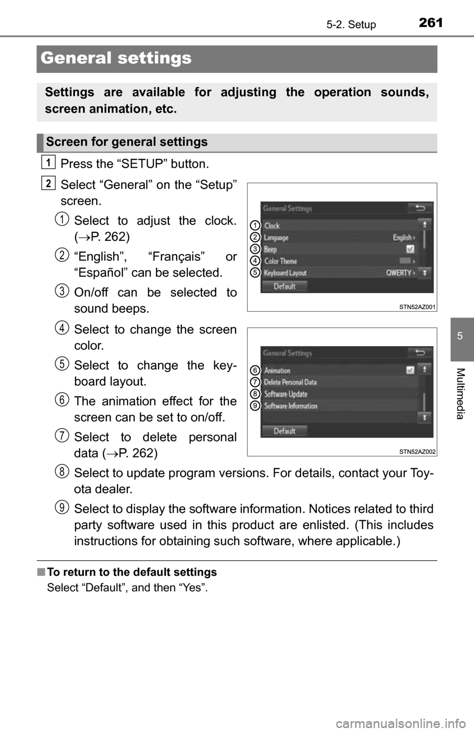 TOYOTA TUNDRA 2016 2.G Owners Manual 2615-2. Setup
5
Multimedia
General settings
Press the “SETUP” button.
Select “General” on the “Setup”
screen.Select to adjust the clock.
( P. 262)
“English”, “Français” or
“E