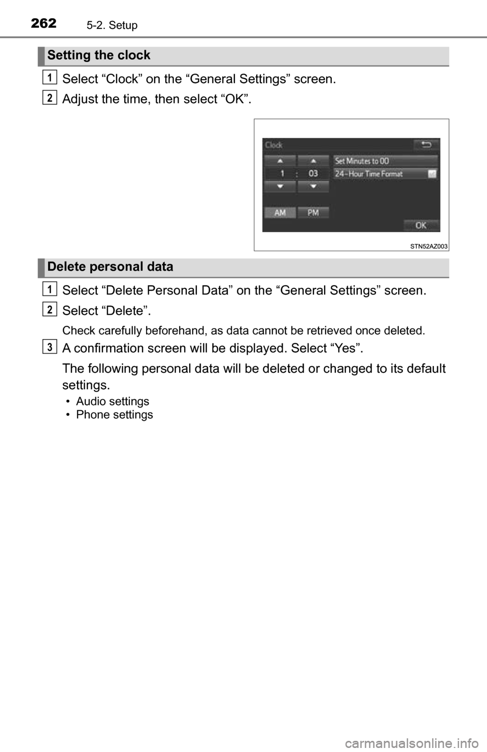 TOYOTA TUNDRA 2016 2.G Owners Manual 2625-2. Setup
Select “Clock” on the “General Settings” screen.
Adjust the time, then select “OK”.
Select “Delete Personal Data” on the “General Settings” screen.
Select “Delete