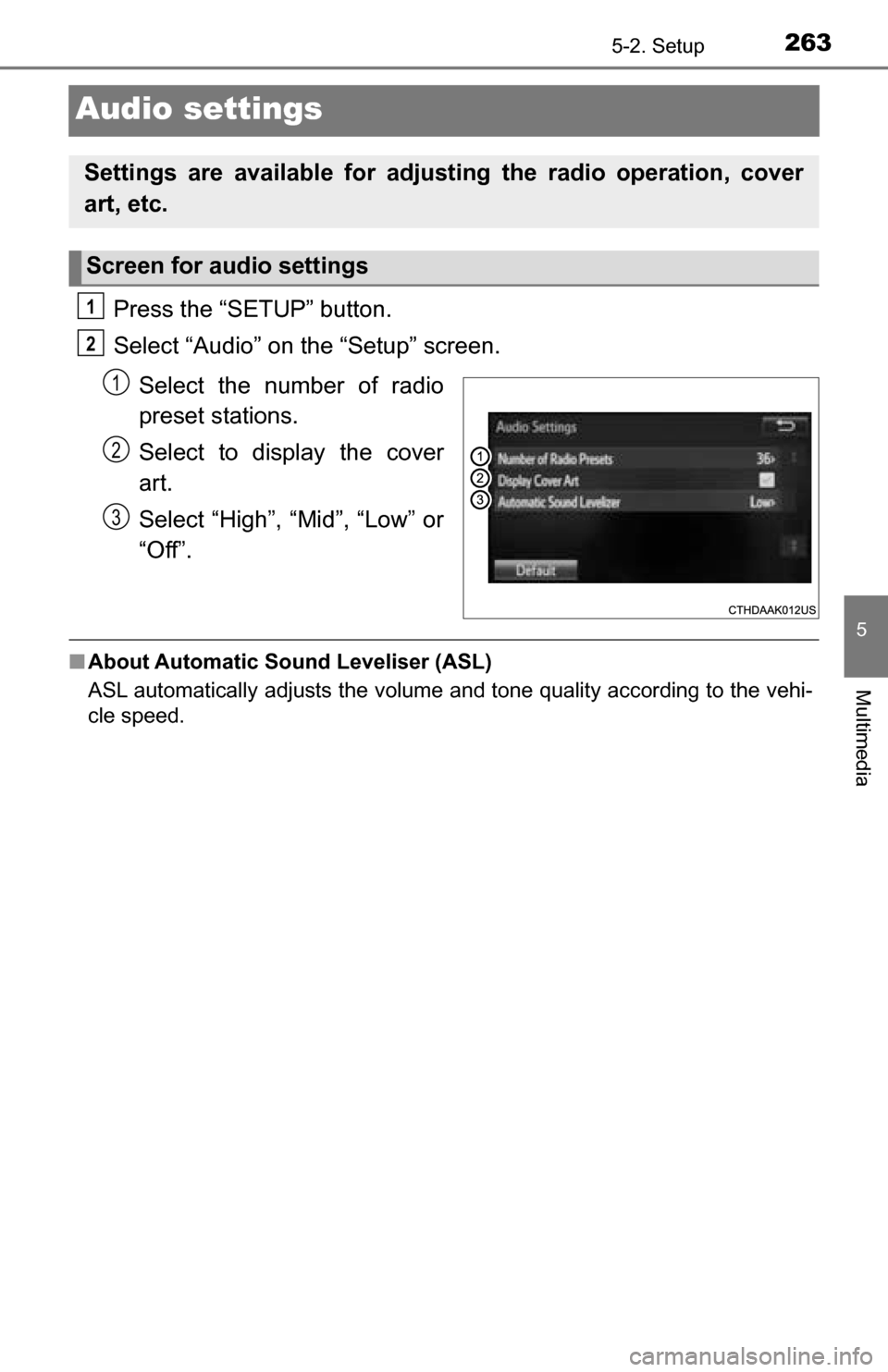 TOYOTA TUNDRA 2016 2.G Owners Manual 2635-2. Setup
5
Multimedia
Audio settings
Press the “SETUP” button.
Select “Audio” on the “Setup” screen.Select the number of radio
preset stations.
Select to display the cover
art.
Select