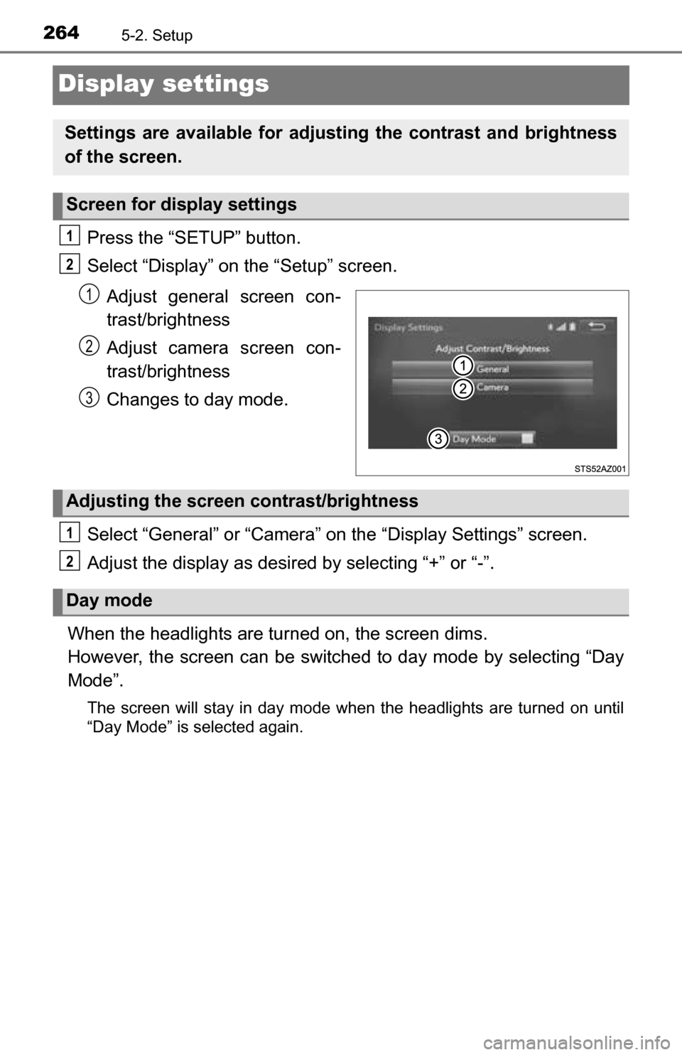 TOYOTA TUNDRA 2016 2.G Owners Manual 2645-2. Setup
Display settings
Press the “SETUP” button.
Select “Display” on the “Setup” screen.Adjust general screen con-
trast/brightness
Adjust camera screen con-
trast/brightness
Chang