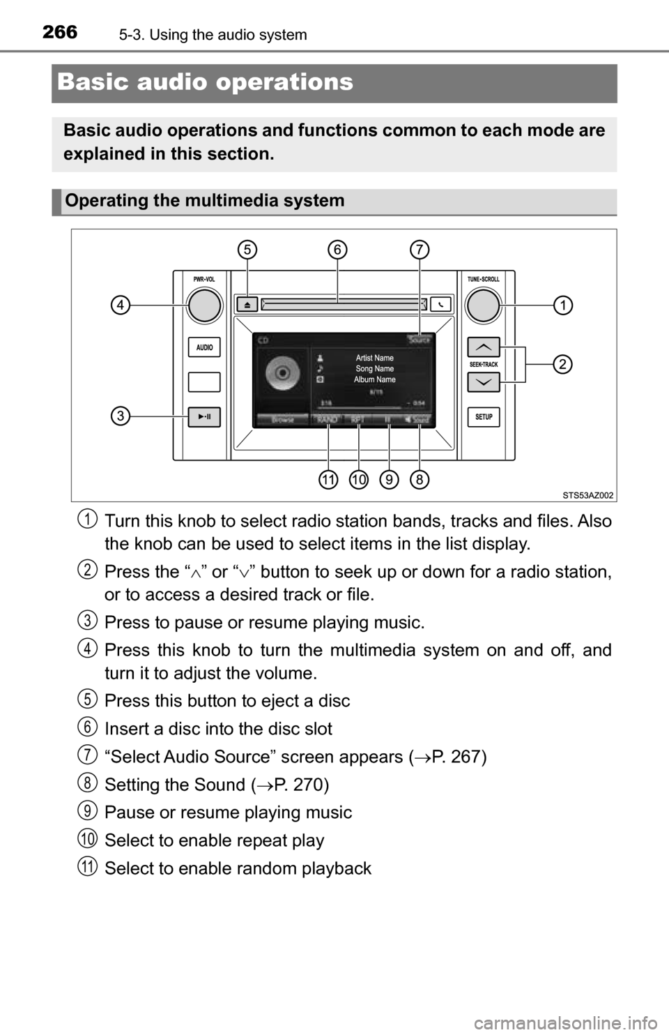 TOYOTA TUNDRA 2016 2.G Owners Manual 2665-3. Using the audio system
Basic audio operations
Turn this knob to select radio station bands, tracks and files. Also
the knob can be used to select items in the list display.
Press the “ 