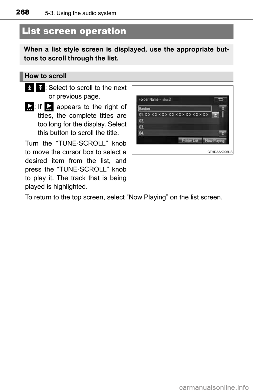TOYOTA TUNDRA 2016 2.G Owners Manual 2685-3. Using the audio system
“List screen operation
  : Select to scroll to the nextor previous page.
: If   appears to the right of titles, the complete titles are
too long for the display. Selec