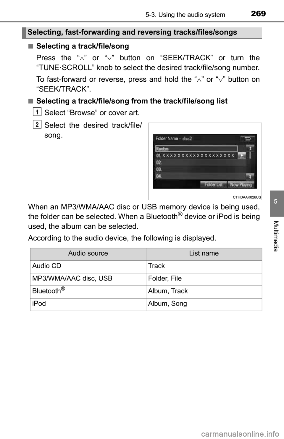 TOYOTA TUNDRA 2016 2.G Owners Manual 2695-3. Using the audio system
5
Multimedia
■Selecting a track/file/song
Press the “” or “ ” button on “SEEK/TRACK” or turn the
“TUNE·SCROLL” knob to select the desired track/