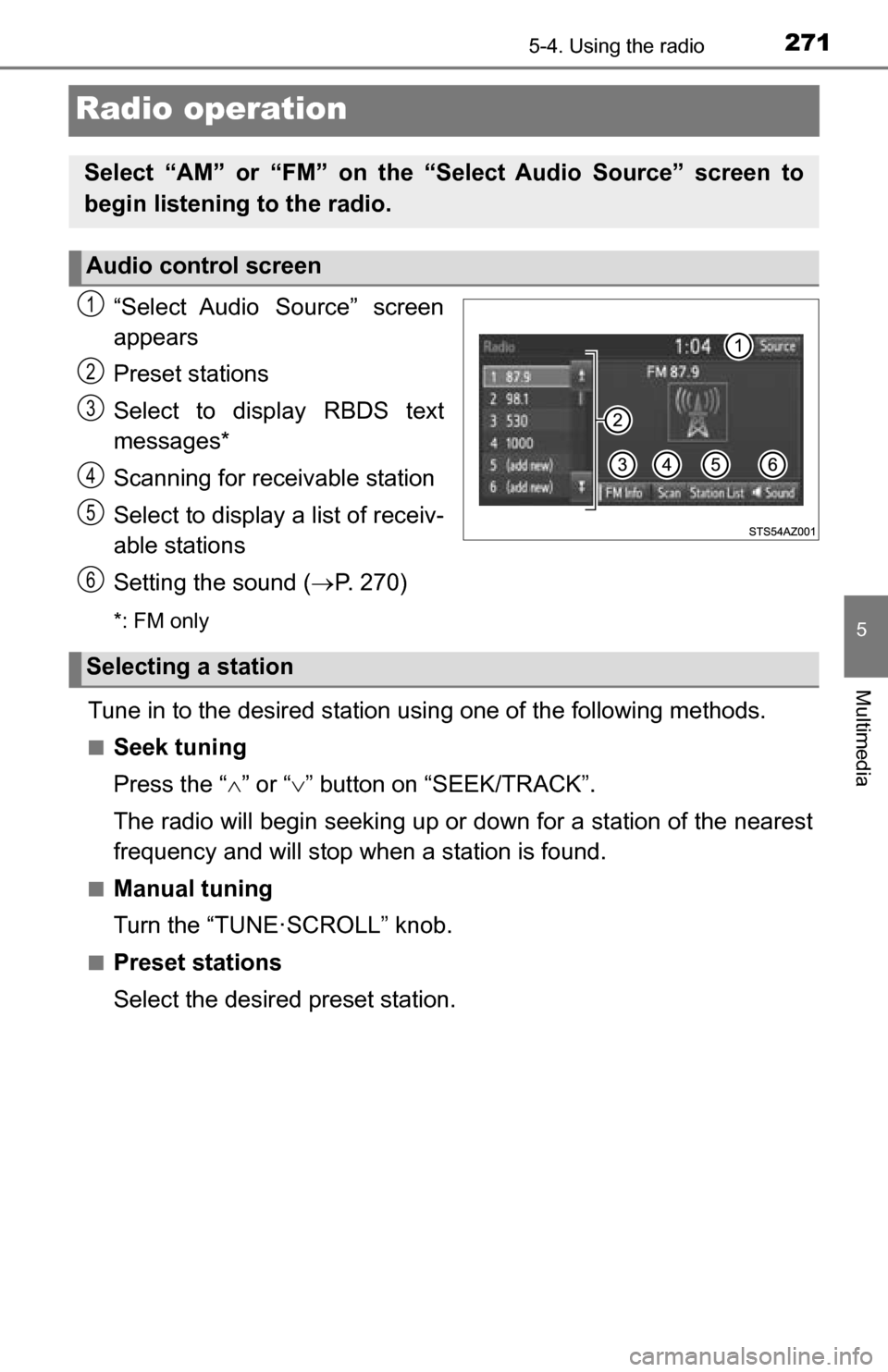 TOYOTA TUNDRA 2016 2.G Owners Manual 2715-4. Using the radio
5
Multimedia
Radio operation
“Select Audio Source” screen
appears
Preset stations
Select to display RBDS text
messages*
Scanning for receivable station
Select to display a TOYOTA TUNDRA 2016 2.G Owners Manual 2715-4. Using the radio
5
Multimedia
Radio operation
“Select Audio Source” screen
appears
Preset stations
Select to display RBDS text
messages*
Scanning for receivable station
Select to display a