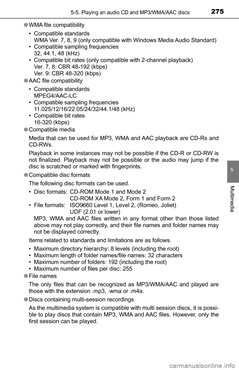 TOYOTA TUNDRA 2016 2.G Owners Manual 2755-5. Playing an audio CD and MP3/WMA/AAC discs
5
Multimedia
●WMA file compatibility
• Compatible standards
WMA Ver. 7, 8, 9 (only compatible with Windows Media Audio Standard)
• Compatible s TOYOTA TUNDRA 2016 2.G Owners Manual 2755-5. Playing an audio CD and MP3/WMA/AAC discs
5
Multimedia
●WMA file compatibility
• Compatible standards
WMA Ver. 7, 8, 9 (only compatible with Windows Media Audio Standard)
• Compatible s