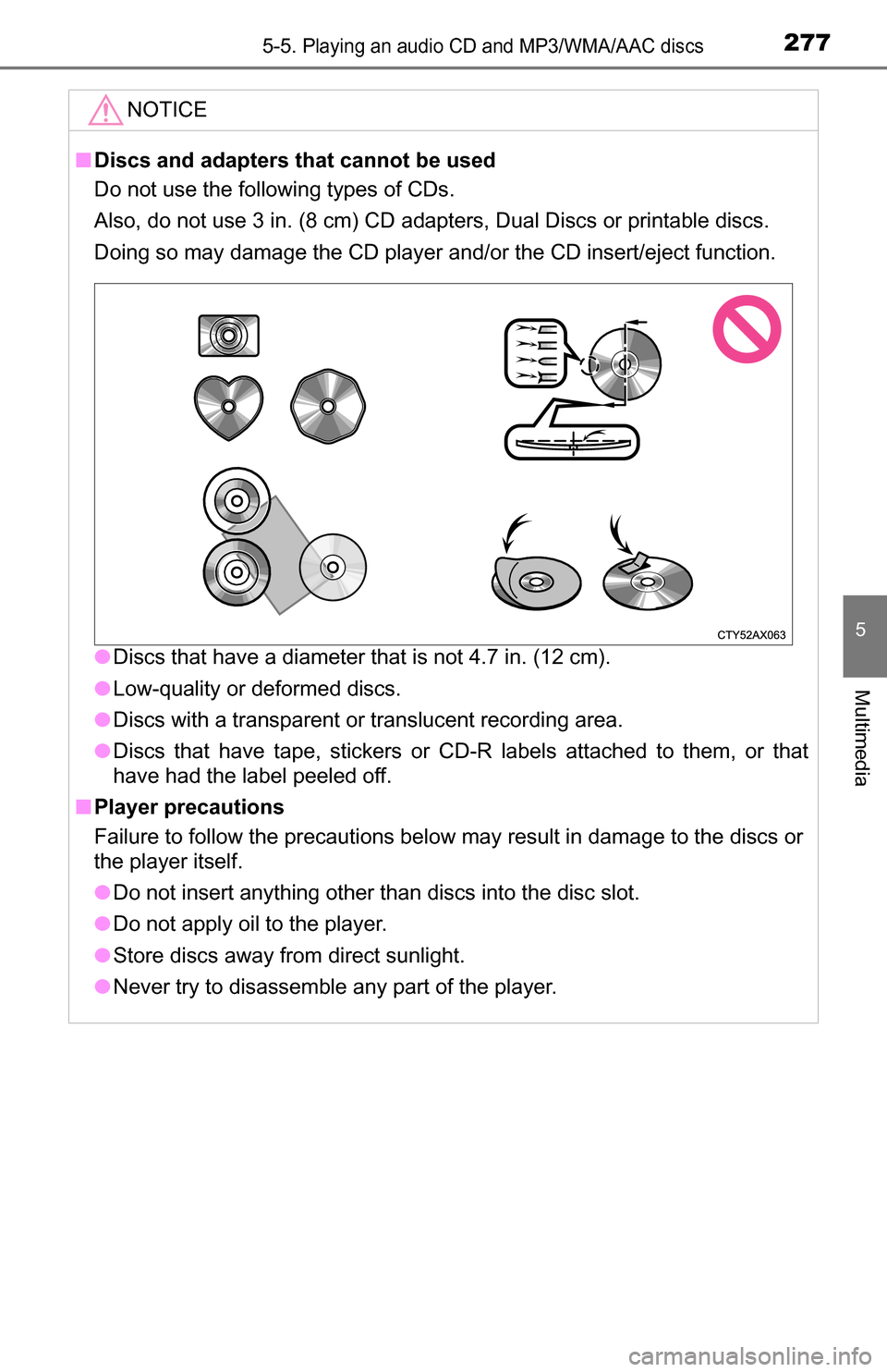 TOYOTA TUNDRA 2016 2.G Owners Manual 2775-5. Playing an audio CD and MP3/WMA/AAC discs
5
Multimedia
NOTICE
■Discs and adapters that cannot be used
Do not use the following types of CDs.
Also, do not use 3 in. (8 cm) CD adapters, Dual TOYOTA TUNDRA 2016 2.G Owners Manual 2775-5. Playing an audio CD and MP3/WMA/AAC discs
5
Multimedia
NOTICE
■Discs and adapters that cannot be used
Do not use the following types of CDs.
Also, do not use 3 in. (8 cm) CD adapters, Dual