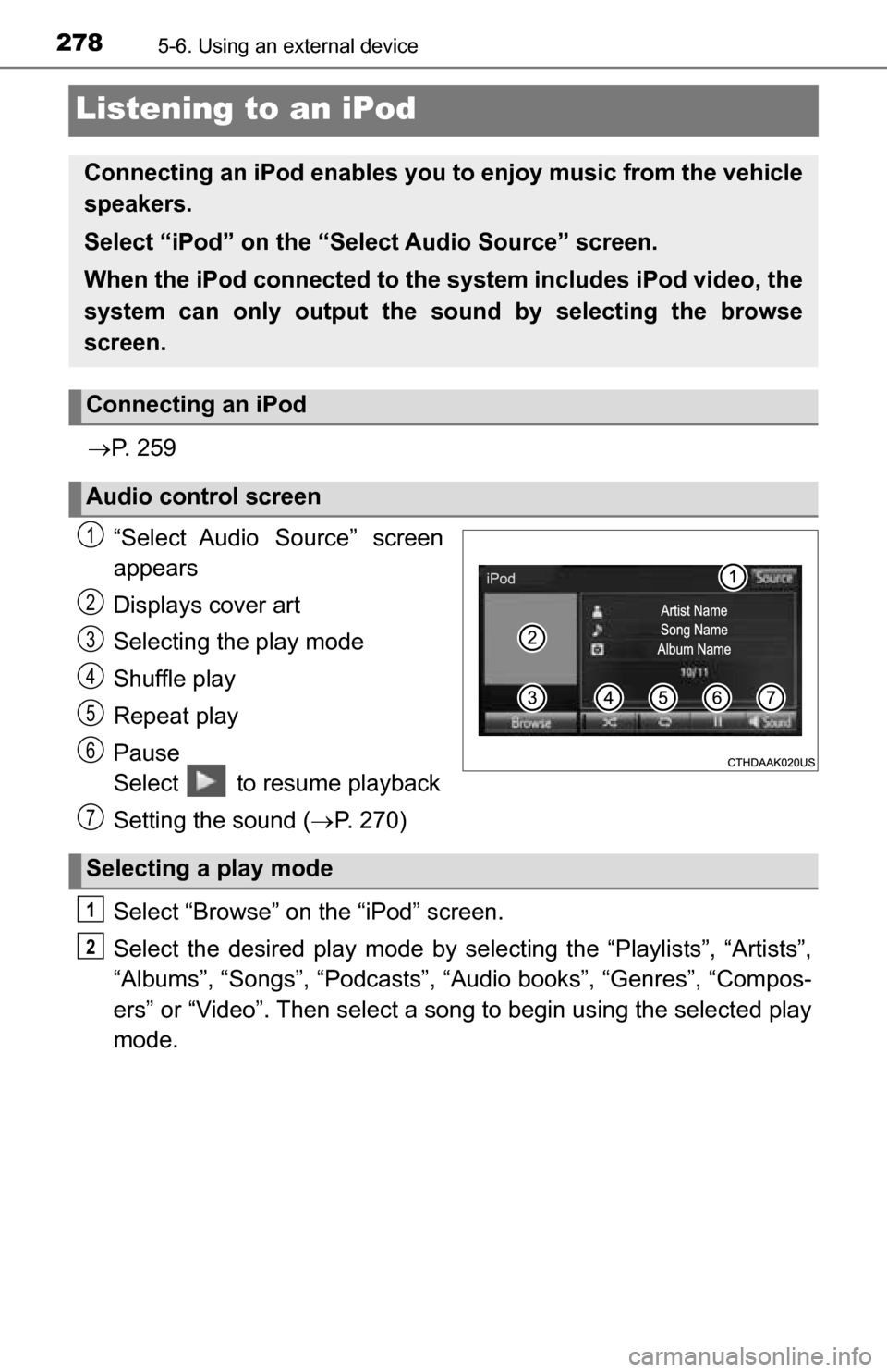 TOYOTA TUNDRA 2016 2.G Owners Manual 2785-6. Using an external device
Listening to an iPod
P. 2 5 9
“Select Audio Source” screen
appears
Displays cover art
Selecting the play mode
Shuffle play
Repeat play
Pause
Select to resum TOYOTA TUNDRA 2016 2.G Owners Manual 2785-6. Using an external device
Listening to an iPod
P. 2 5 9
“Select Audio Source” screen
appears
Displays cover art
Selecting the play mode
Shuffle play
Repeat play
Pause
Select to resum