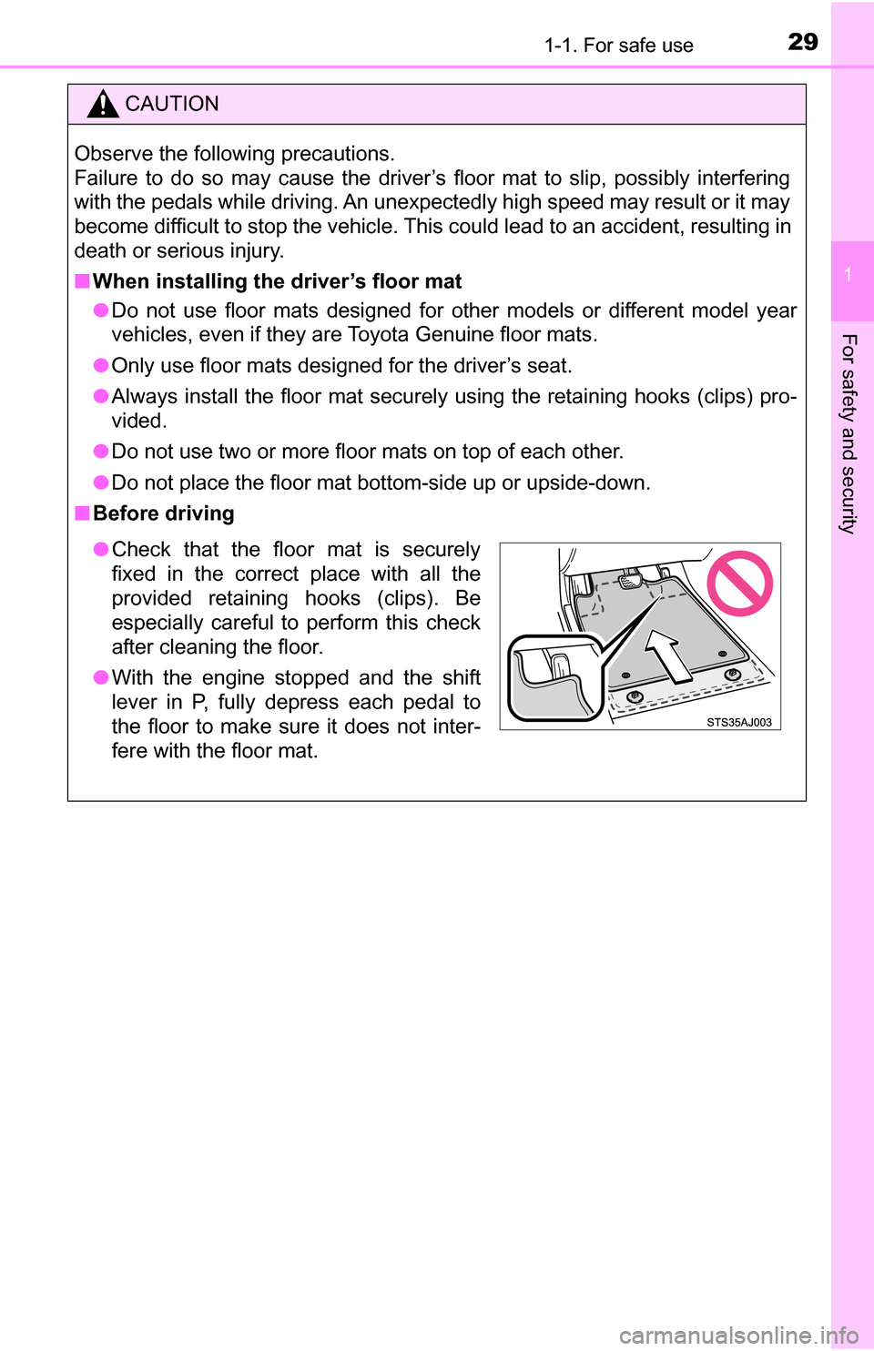 TOYOTA TUNDRA 2016 2.G Owners Manual 291-1. For safe use
1
For safety and security
CAUTION
Observe the following precautions.
Failure to do so may cause the driver’s floor mat to slip, possibly interfering
with the pedals while drivin TOYOTA TUNDRA 2016 2.G Owners Manual 291-1. For safe use
1
For safety and security
CAUTION
Observe the following precautions.
Failure to do so may cause the driver’s floor mat to slip, possibly interfering
with the pedals while drivin