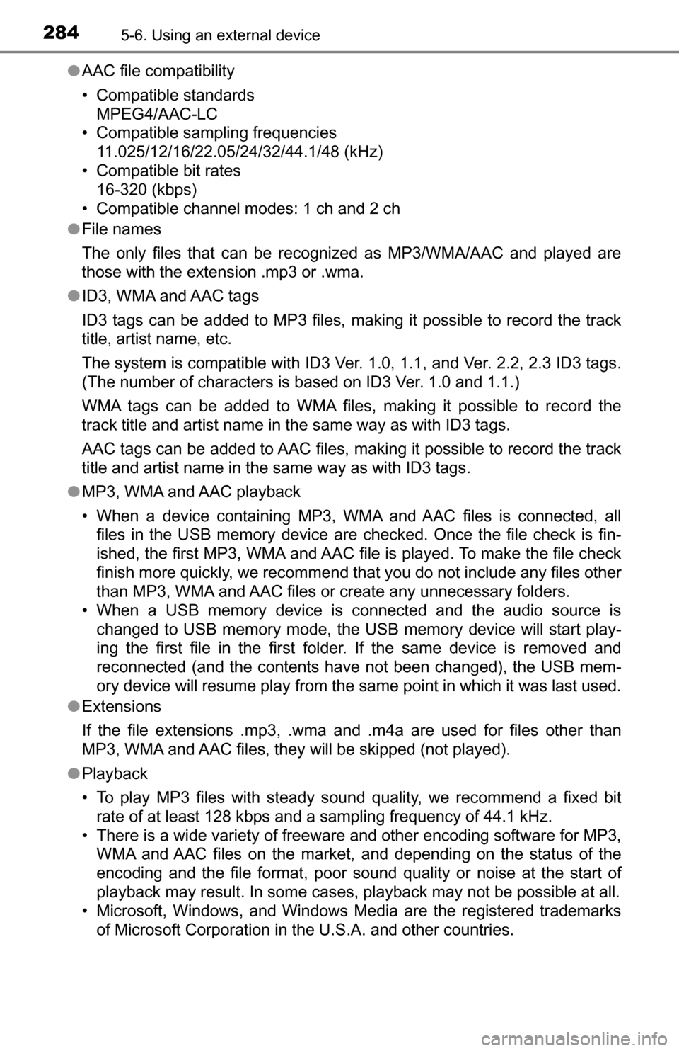 TOYOTA TUNDRA 2016 2.G Owners Manual 2845-6. Using an external device
●AAC file compatibility
• Compatible standards
MPEG4/AAC-LC
• Compatible sampling frequencies 11.025/12/16/22.05/24/32/44.1/48 (kHz)
• Compatible bit rates TOYOTA TUNDRA 2016 2.G Owners Manual 2845-6. Using an external device
●AAC file compatibility
• Compatible standards
MPEG4/AAC-LC
• Compatible sampling frequencies 11.025/12/16/22.05/24/32/44.1/48 (kHz)
• Compatible bit rates