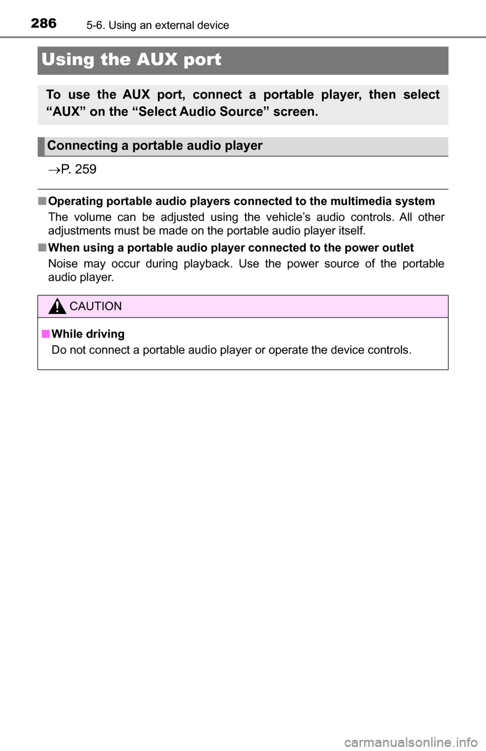 TOYOTA TUNDRA 2016 2.G Owners Manual 2865-6. Using an external device
Using the AUX port
P. 2 5 9
■Operating portable audio players co nnected to the multimedia system
The volume can be adjusted using the vehicle’s audio controls TOYOTA TUNDRA 2016 2.G Owners Manual 2865-6. Using an external device
Using the AUX port
P. 2 5 9
■Operating portable audio players co nnected to the multimedia system
The volume can be adjusted using the vehicle’s audio controls
