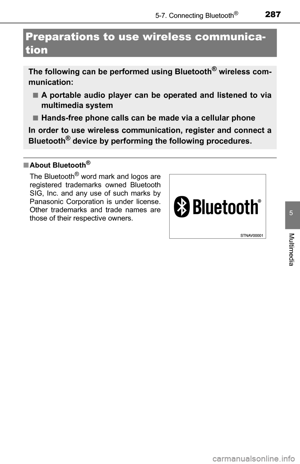 TOYOTA TUNDRA 2016 2.G Owners Guide 2875-7. Connecting Bluetooth®
5
Multimedia
Preparations to use wireless communica-
tion
■About Bluetooth®
The following can be performed using Bluetooth® wireless com-
munication:
■A portable a