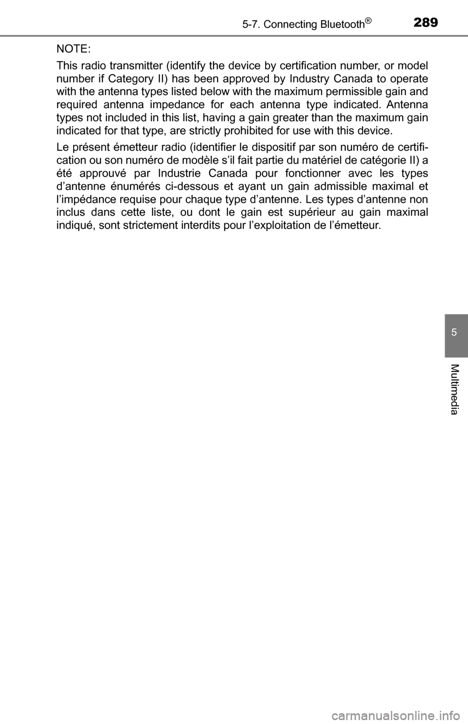 TOYOTA TUNDRA 2016 2.G Owners Manual 2895-7. Connecting Bluetooth®
5
Multimedia
NOTE:
This radio transmitter (identify the device by certification number, or model
number if Category II) has been approved by Industry Canada to operate
w TOYOTA TUNDRA 2016 2.G Owners Manual 2895-7. Connecting Bluetooth®
5
Multimedia
NOTE:
This radio transmitter (identify the device by certification number, or model
number if Category II) has been approved by Industry Canada to operate
w