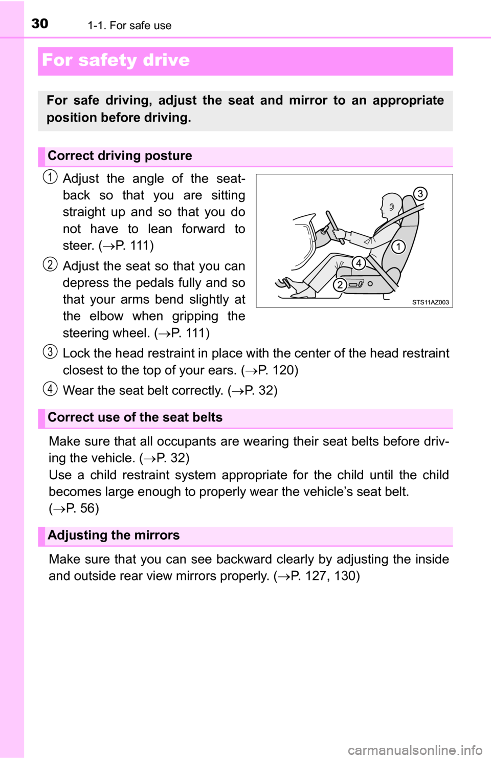 TOYOTA TUNDRA 2016 2.G Owners Manual 301-1. For safe use
For safety drive
Adjust the angle of the seat-
back so that you are sitting
straight up and so that you do
not have to lean forward to
steer. (P.  1 1 1 )
Adjust the seat so tha