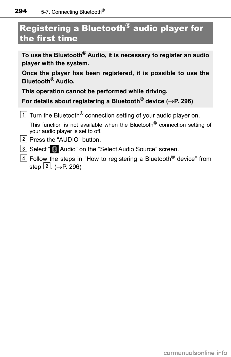 TOYOTA TUNDRA 2016 2.G Owners Manual 2945-7. Connecting Bluetooth®
Registering a Bluetooth® audio player for 
the first time
Turn the Bluetooth® connection setting of  your audio player on.
This function is not available when the Blue