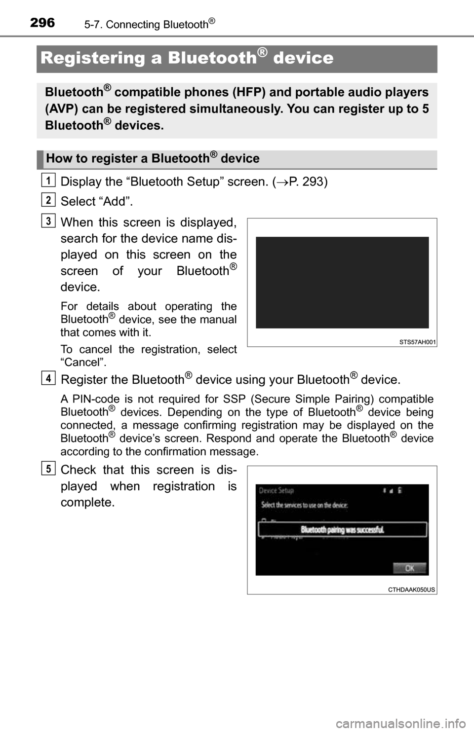 TOYOTA TUNDRA 2016 2.G Owners Manual 2965-7. Connecting Bluetooth®
Registering a Bluetooth® device
Display the “Bluetooth Setup” screen. (P. 293)
Select “Add”.
When this screen is displayed,
search for the device name dis-
p TOYOTA TUNDRA 2016 2.G Owners Manual 2965-7. Connecting Bluetooth®
Registering a Bluetooth® device
Display the “Bluetooth Setup” screen. (P. 293)
Select “Add”.
When this screen is displayed,
search for the device name dis-
p