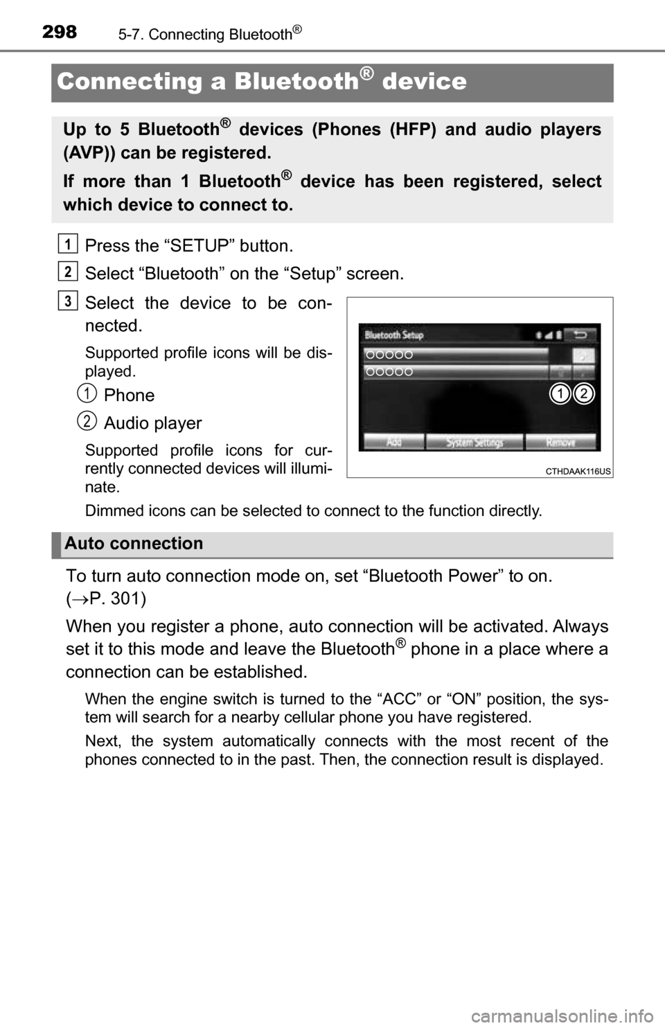TOYOTA TUNDRA 2016 2.G Owners Manual 2985-7. Connecting Bluetooth®
Connecting a Bluetooth® device
Press the “SETUP” button.
Select “Bluetooth” on the “Setup” screen.
Select the device to be con-
nected.
Supported profile ic TOYOTA TUNDRA 2016 2.G Owners Manual 2985-7. Connecting Bluetooth®
Connecting a Bluetooth® device
Press the “SETUP” button.
Select “Bluetooth” on the “Setup” screen.
Select the device to be con-
nected.
Supported profile ic