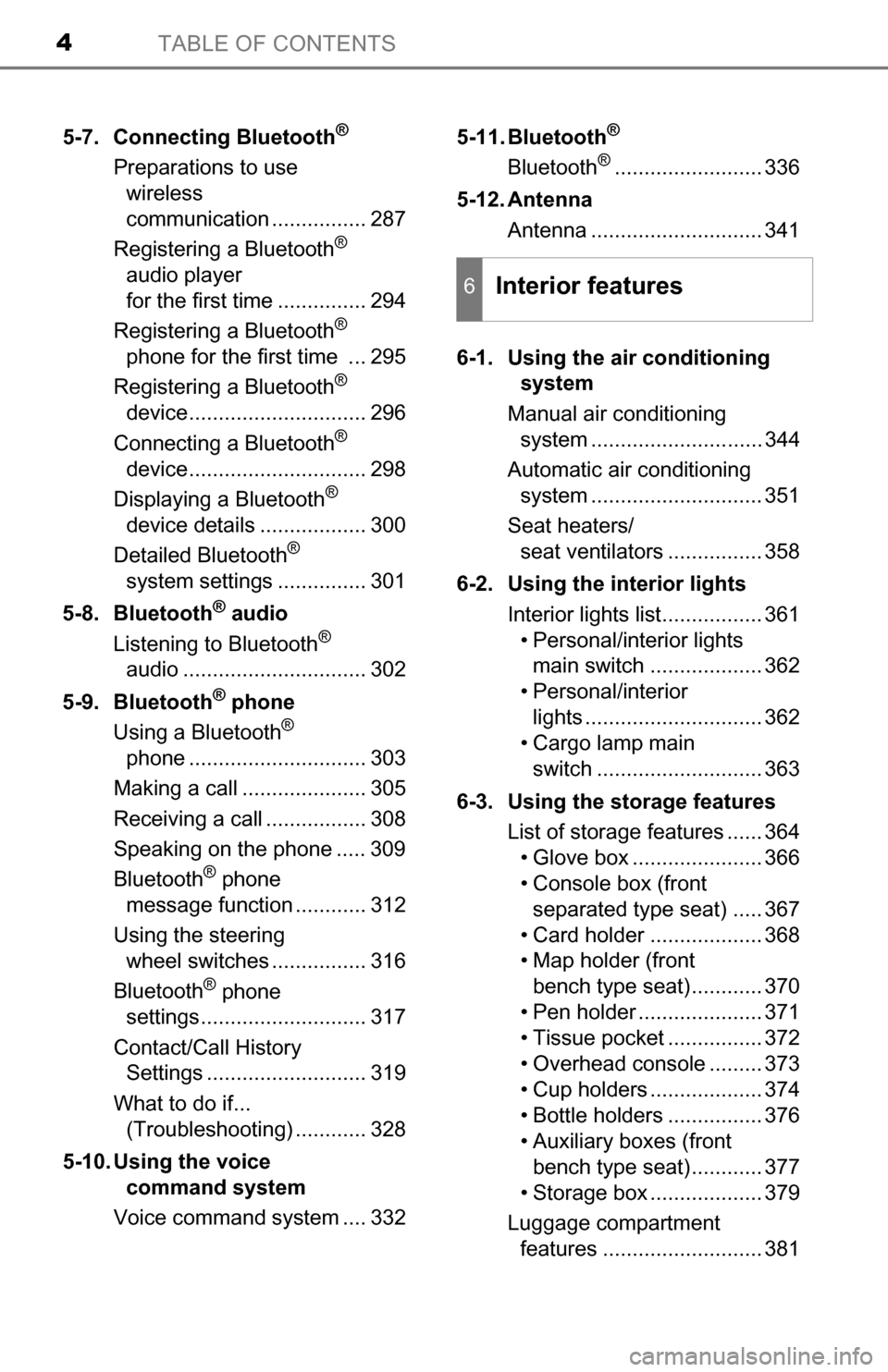 TOYOTA TUNDRA 2016 2.G Owners Manual TABLE OF CONTENTS4
5-7. Connecting Bluetooth® 
Preparations to use wireless 
communication ................ 287
Registering a Bluetooth
® 
audio player 
for the first time ............... 294
Regist