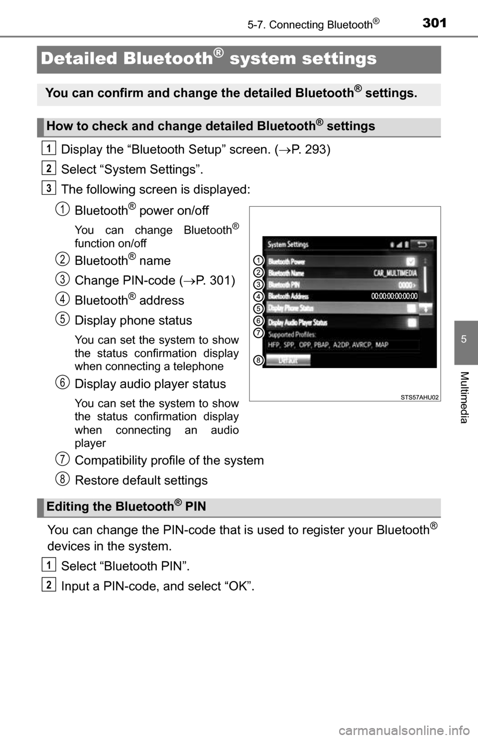 TOYOTA TUNDRA 2016 2.G Owners Manual 3015-7. Connecting Bluetooth®
5
Multimedia
Detailed Bluetooth® system settings
Display the “Bluetooth Setup” screen. (P. 293)
Select “System Settings”.
The following screen is displayed:
TOYOTA TUNDRA 2016 2.G Owners Manual 3015-7. Connecting Bluetooth®
5
Multimedia
Detailed Bluetooth® system settings
Display the “Bluetooth Setup” screen. (P. 293)
Select “System Settings”.
The following screen is displayed: