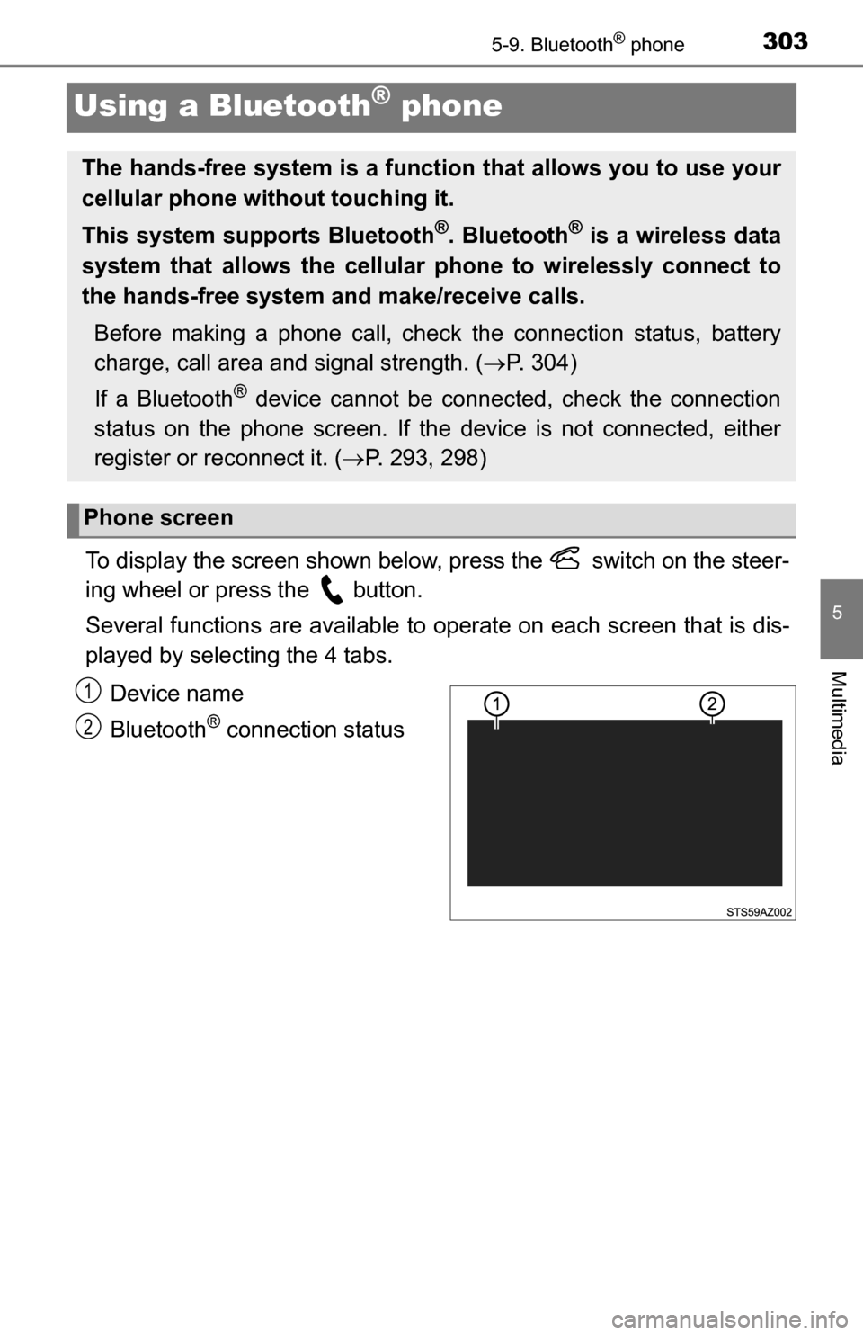 TOYOTA TUNDRA 2016 2.G Owners Manual 3035-9. Bluetooth® phone
5
Multimedia
Using a Bluetooth® phone
To display the screen shown below, press the switch on the steer-
ing wheel or press the button.
Several functions are available to TOYOTA TUNDRA 2016 2.G Owners Manual 3035-9. Bluetooth® phone
5
Multimedia
Using a Bluetooth® phone
To display the screen shown below, press the switch on the steer-
ing wheel or press the button.
Several functions are available to
