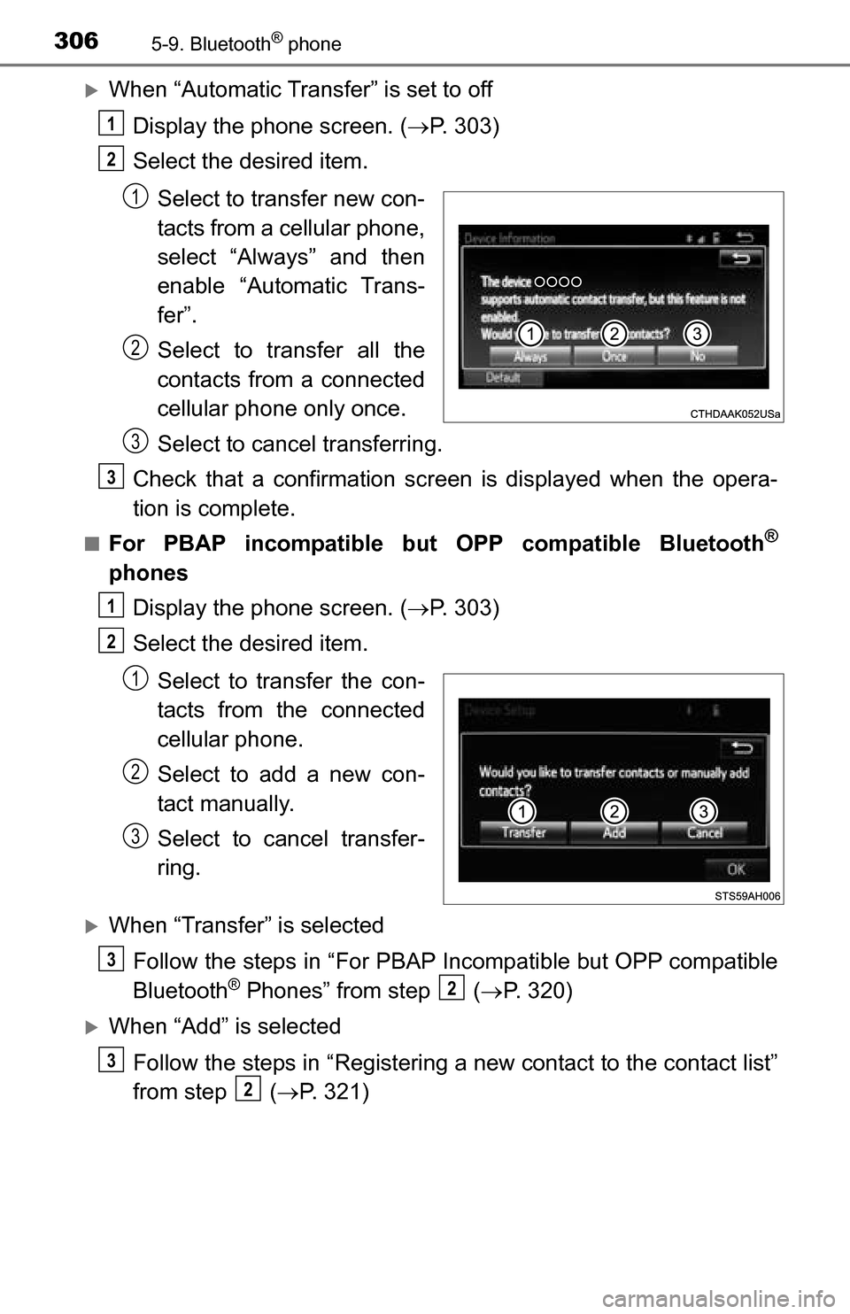 TOYOTA TUNDRA 2016 2.G Owners Manual 3065-9. Bluetooth® phone
When “Automatic Transfer” is set to offDisplay the phone screen. ( P. 303)
Select the desired item.
Select to transfer new con-
tacts from a cellular phone,
select TOYOTA TUNDRA 2016 2.G Owners Manual 3065-9. Bluetooth® phone
When “Automatic Transfer” is set to offDisplay the phone screen. ( P. 303)
Select the desired item.
Select to transfer new con-
tacts from a cellular phone,
select