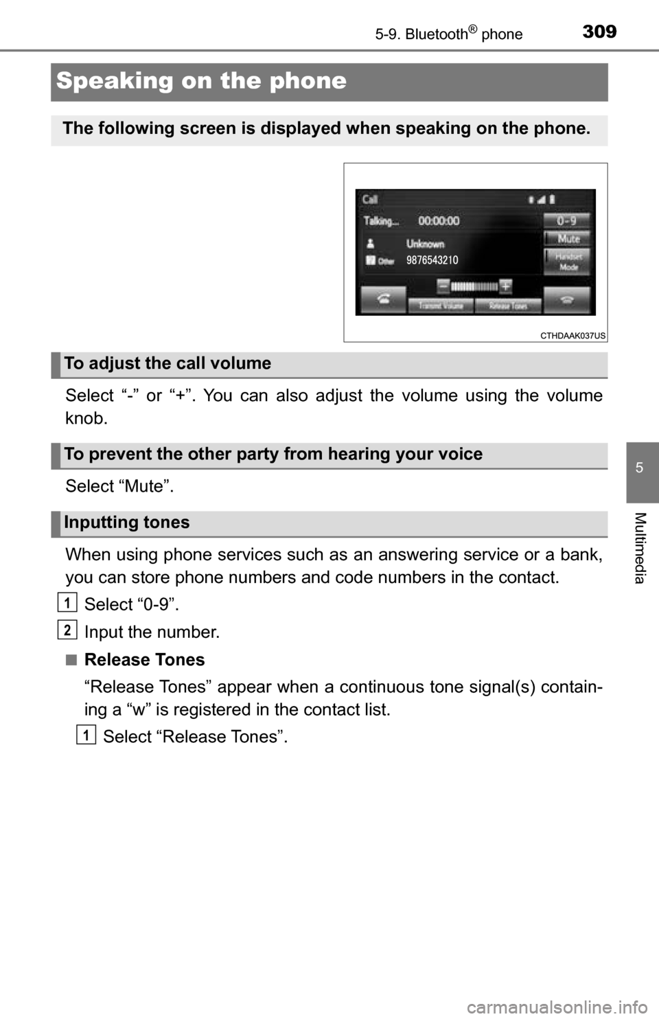 TOYOTA TUNDRA 2016 2.G Owners Manual 3095-9. Bluetooth® phone
5
Multimedia
Speaking on the phone
Select “-” or “+”. You can also adjust the volume using the volume
knob.
Select “Mute”.
When using phone services such as an an TOYOTA TUNDRA 2016 2.G Owners Manual 3095-9. Bluetooth® phone
5
Multimedia
Speaking on the phone
Select “-” or “+”. You can also adjust the volume using the volume
knob.
Select “Mute”.
When using phone services such as an an