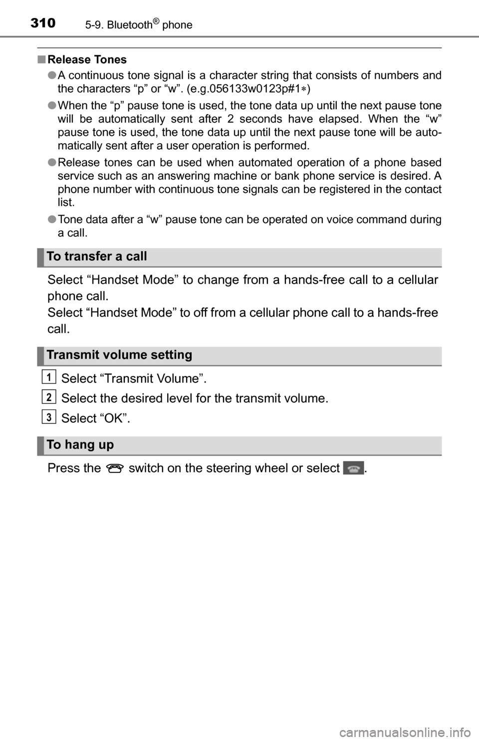 TOYOTA TUNDRA 2016 2.G Owners Manual 3105-9. Bluetooth® phone
■Release Tones
●A continuous tone signal is a character string that consists of numbers and
the characters “p” or “w”. (e.g.056133w0123p#1 )
● When the “p TOYOTA TUNDRA 2016 2.G Owners Manual 3105-9. Bluetooth® phone
■Release Tones
●A continuous tone signal is a character string that consists of numbers and
the characters “p” or “w”. (e.g.056133w0123p#1 )
● When the “p