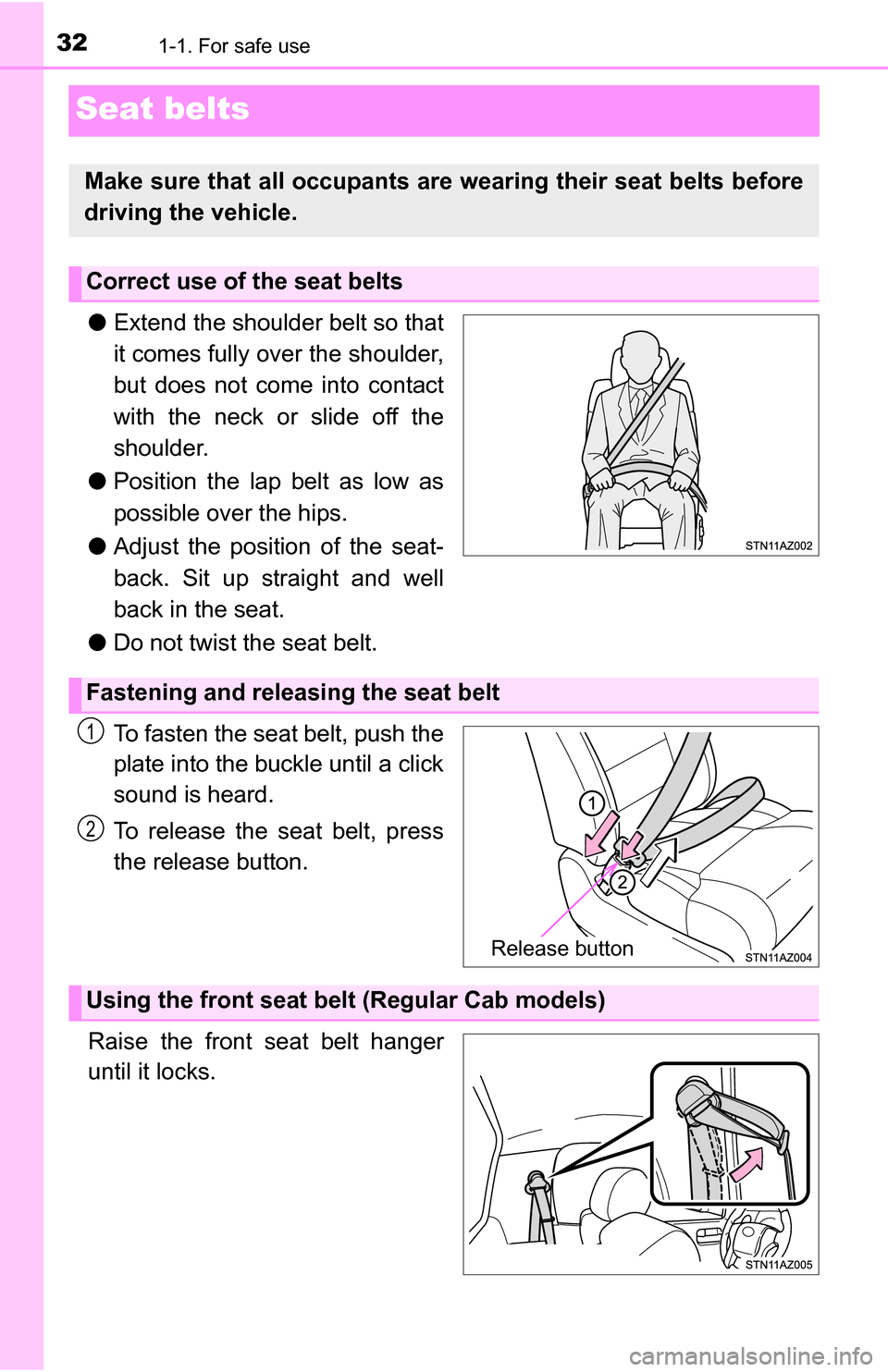TOYOTA TUNDRA 2016 2.G Owners Guide 321-1. For safe use
Seat belts
●Extend the shoulder belt so that
it comes fully over the shoulder,
but does not come into contact
with the neck or slide off the
shoulder.
● Position the lap belt a TOYOTA TUNDRA 2016 2.G Owners Guide 321-1. For safe use
Seat belts
●Extend the shoulder belt so that
it comes fully over the shoulder,
but does not come into contact
with the neck or slide off the
shoulder.
● Position the lap belt a