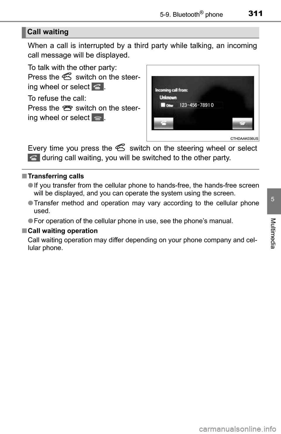 TOYOTA TUNDRA 2016 2.G Owners Manual 3115-9. Bluetooth® phone
5
Multimedia
When a call is interrupted by a third party while talking, an incoming
call message will be displayed.
To talk with the other party:
Press the switch on the s TOYOTA TUNDRA 2016 2.G Owners Manual 3115-9. Bluetooth® phone
5
Multimedia
When a call is interrupted by a third party while talking, an incoming
call message will be displayed.
To talk with the other party:
Press the switch on the s
