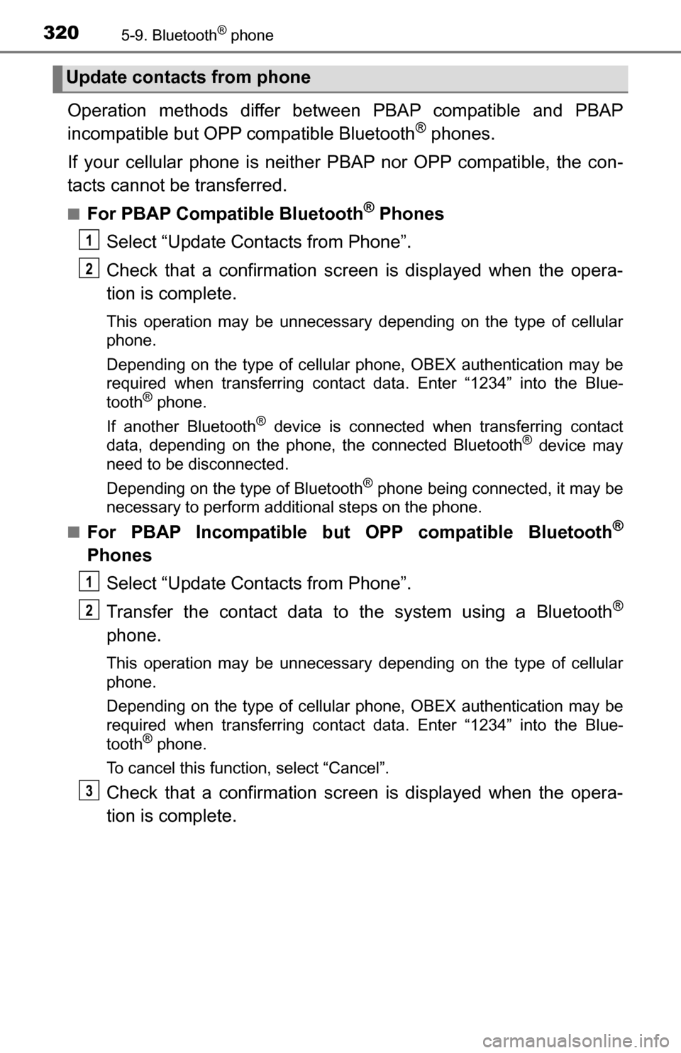 TOYOTA TUNDRA 2016 2.G Owners Manual 3205-9. Bluetooth® phone
Operation methods differ between PBAP compatible and PBAP
incompatible but OPP compatible Bluetooth® phones.
If your cellular phone is neither PBAP nor OPP compatible, the c TOYOTA TUNDRA 2016 2.G Owners Manual 3205-9. Bluetooth® phone
Operation methods differ between PBAP compatible and PBAP
incompatible but OPP compatible Bluetooth® phones.
If your cellular phone is neither PBAP nor OPP compatible, the c