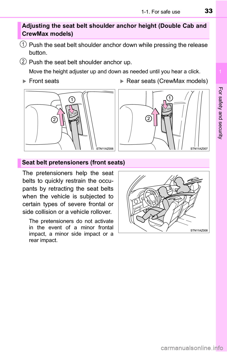 TOYOTA TUNDRA 2016 2.G Owners Guide 331-1. For safe use
1
For safety and security
Push the seat belt shoulder anchor down while pressing the release
button.
Push the seat belt shoulder anchor up.
Move the height adjuster up and down as TOYOTA TUNDRA 2016 2.G Owners Guide 331-1. For safe use
1
For safety and security
Push the seat belt shoulder anchor down while pressing the release
button.
Push the seat belt shoulder anchor up.
Move the height adjuster up and down as
