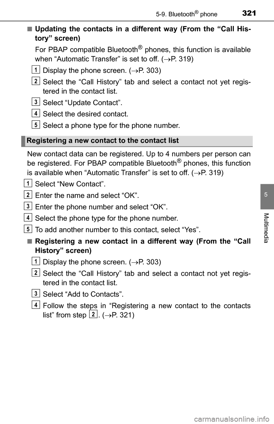 TOYOTA TUNDRA 2016 2.G Owners Manual 3215-9. Bluetooth® phone
5
Multimedia
■Updating the contacts in a different way (From the “Call His-
tory” screen)
For PBAP compatible Bluetooth
® phones, this function is available
when “Au TOYOTA TUNDRA 2016 2.G Owners Manual 3215-9. Bluetooth® phone
5
Multimedia
■Updating the contacts in a different way (From the “Call His-
tory” screen)
For PBAP compatible Bluetooth
® phones, this function is available
when “Au