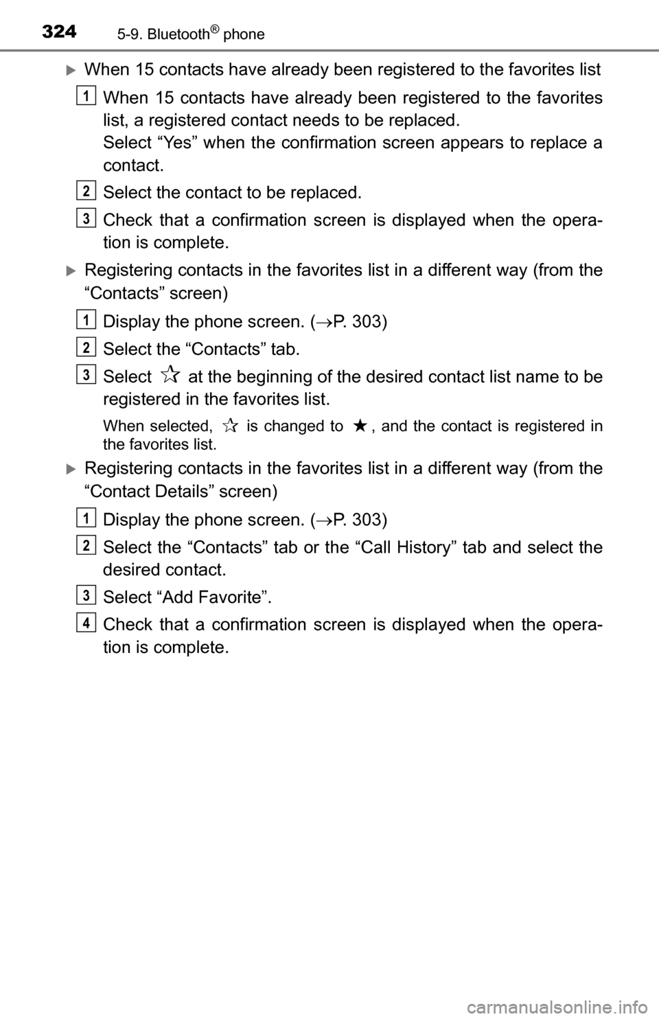 TOYOTA TUNDRA 2016 2.G Owners Manual 3245-9. Bluetooth® phone
When 15 contacts have already been registered to the favorites list
When 15 contacts have already been registered to the favorites
list, a registered contact needs to be r TOYOTA TUNDRA 2016 2.G Owners Manual 3245-9. Bluetooth® phone
When 15 contacts have already been registered to the favorites list
When 15 contacts have already been registered to the favorites
list, a registered contact needs to be r