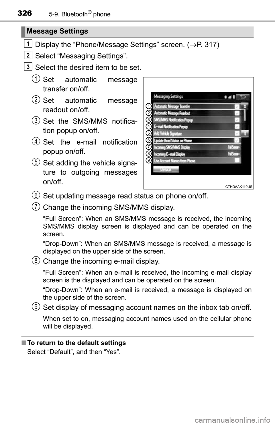 TOYOTA TUNDRA 2016 2.G Owners Manual 3265-9. Bluetooth® phone
Display the “Phone/Message Settings” screen. (P. 317)
Select “Messaging Settings”.
Select the desired item to be set.
Set automatic message
transfer on/off.
Set au TOYOTA TUNDRA 2016 2.G Owners Manual 3265-9. Bluetooth® phone
Display the “Phone/Message Settings” screen. (P. 317)
Select “Messaging Settings”.
Select the desired item to be set.
Set automatic message
transfer on/off.
Set au