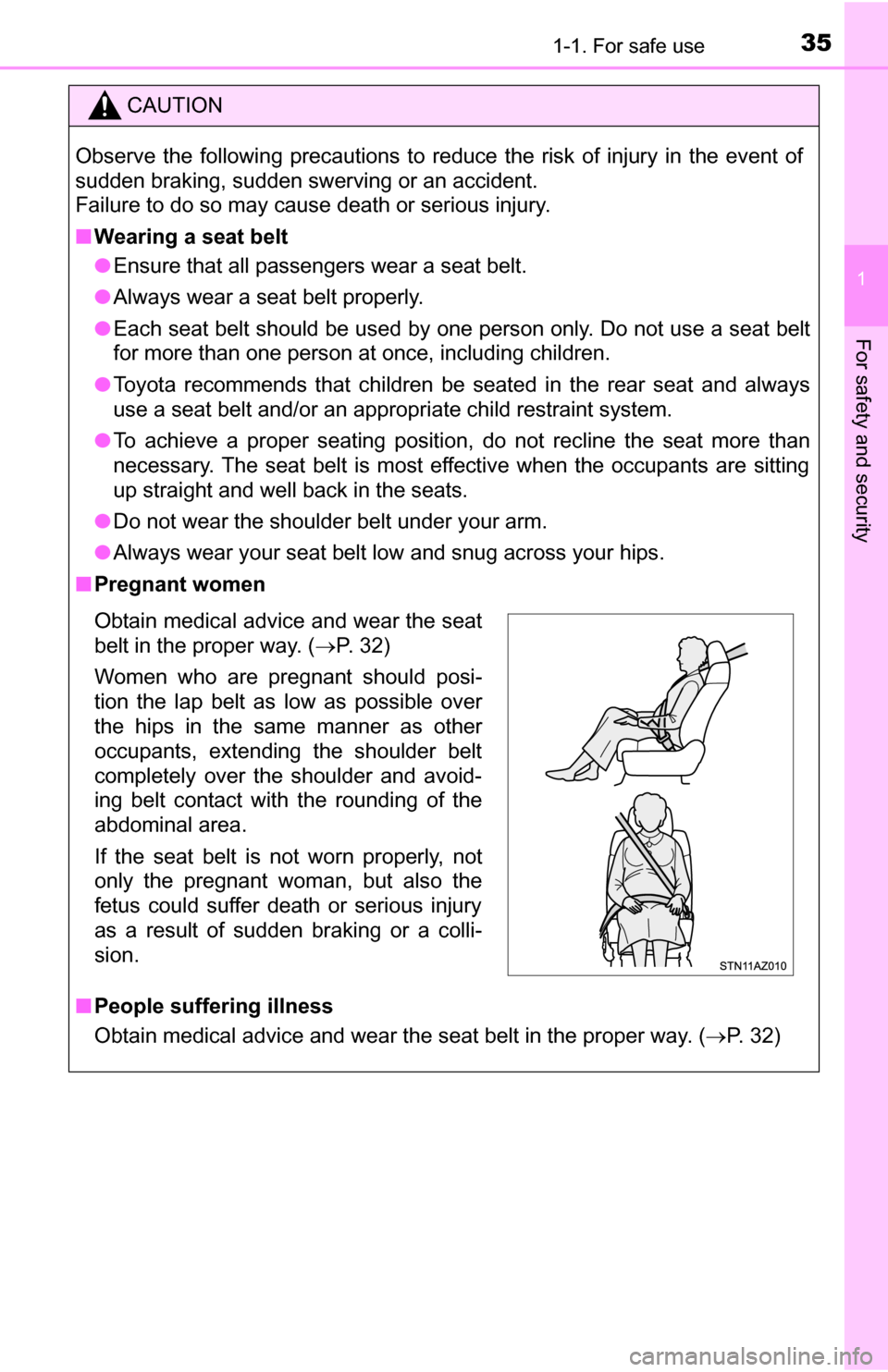 TOYOTA TUNDRA 2016 2.G Owners Manual 351-1. For safe use
1
For safety and security
CAUTION
Observe the following precautions to reduce the risk of injury in the event of
sudden braking, sudden swerving or an accident.
Failure to do so ma