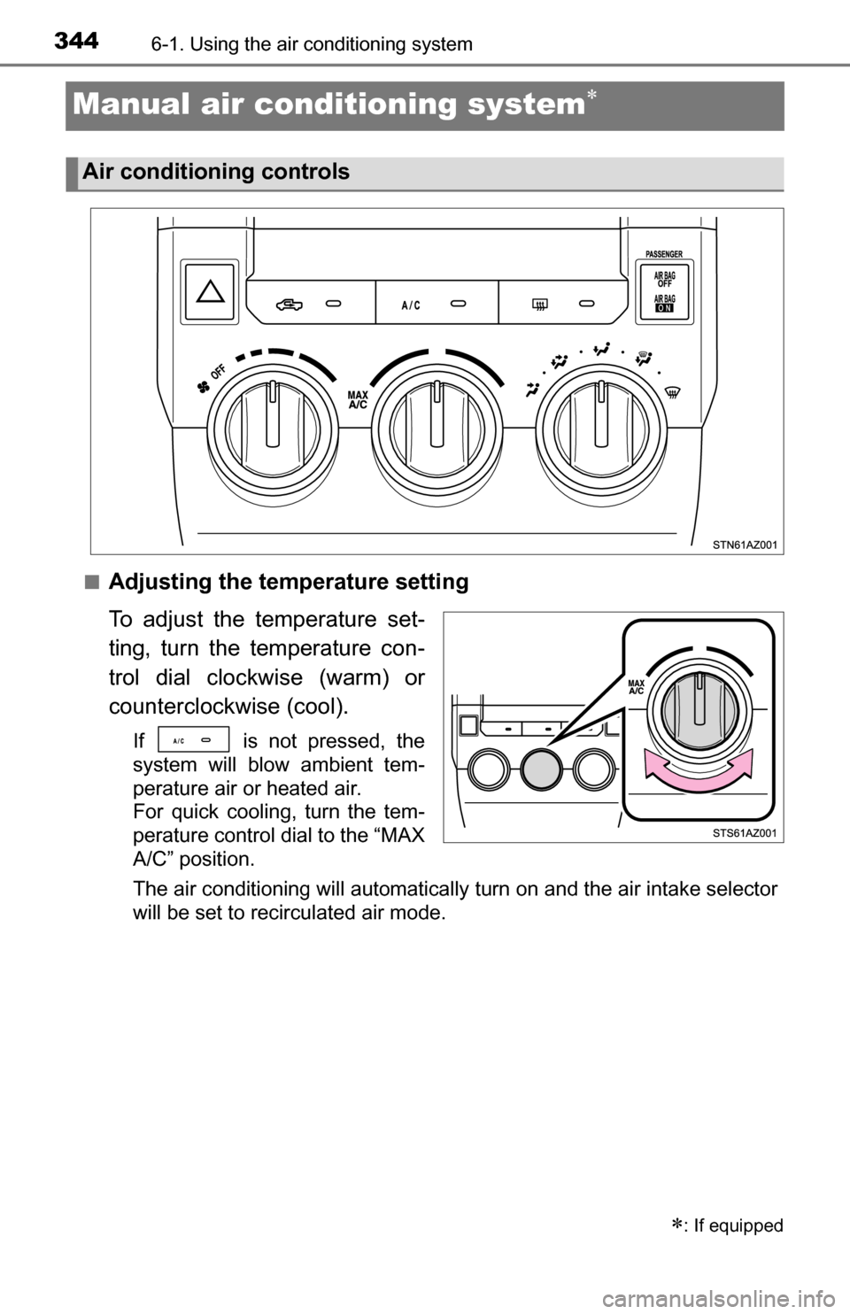 TOYOTA TUNDRA 2016 2.G Owners Manual 3446-1. Using the air conditioning system
Manual air conditioning system
■Adjusting the temperature setting
To adjust the temperature set-
ting, turn the temperature con-
trol dial clockwise (war