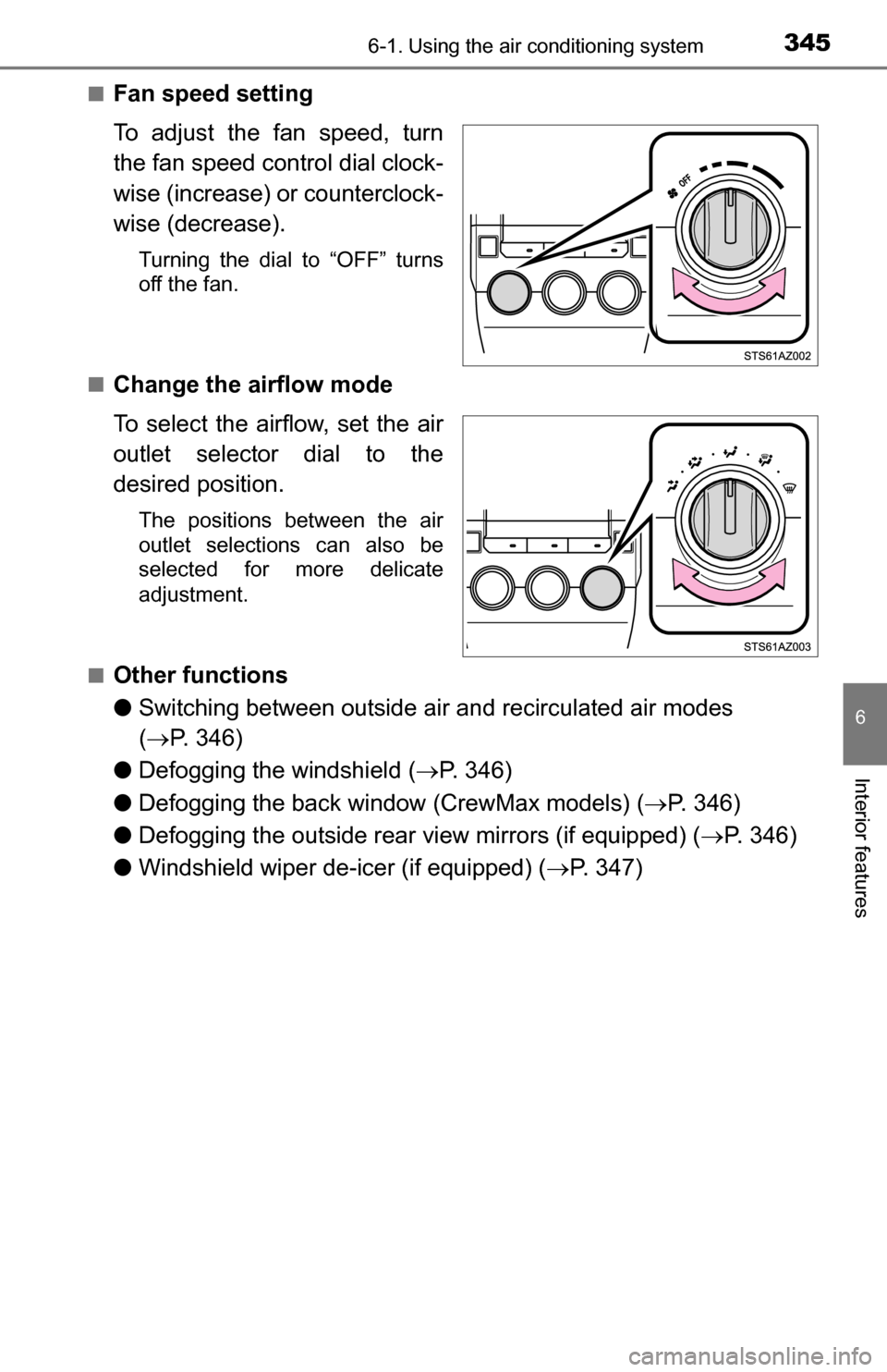 TOYOTA TUNDRA 2016 2.G Owners Manual 3456-1. Using the air conditioning system
6
Interior features
■Fan speed setting
To adjust the fan speed, turn
the fan speed control dial clock-
wise (increase) or counterclock-
wise (decrease).
Tur TOYOTA TUNDRA 2016 2.G Owners Manual 3456-1. Using the air conditioning system
6
Interior features
■Fan speed setting
To adjust the fan speed, turn
the fan speed control dial clock-
wise (increase) or counterclock-
wise (decrease).
Tur