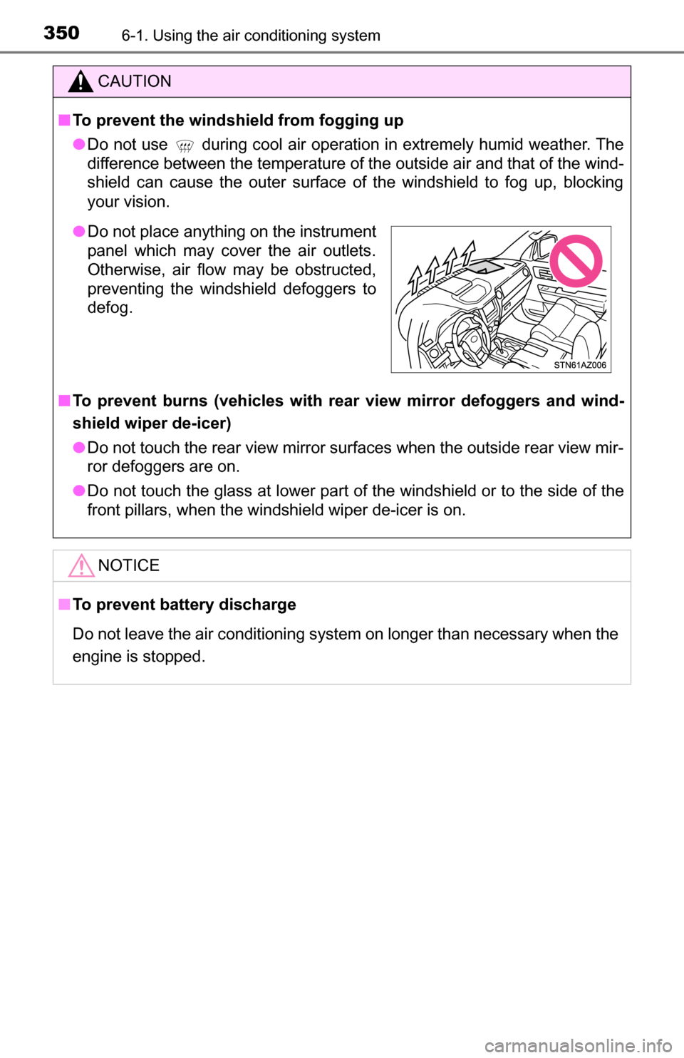 TOYOTA TUNDRA 2016 2.G Owners Manual 3506-1. Using the air conditioning system
CAUTION
■To prevent the windshield from fogging up
● Do not use
during cool air operation in extremely humid weather. The
difference between the tempera TOYOTA TUNDRA 2016 2.G Owners Manual 3506-1. Using the air conditioning system
CAUTION
■To prevent the windshield from fogging up
● Do not use
during cool air operation in extremely humid weather. The
difference between the tempera