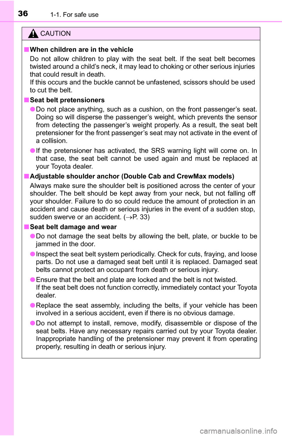 TOYOTA TUNDRA 2016 2.G Owners Guide 361-1. For safe use
CAUTION
■When children are in the vehicle
Do not allow children to play with the seat belt. If the seat belt becomes
twisted around a child’s neck, it may lead to choking or ot TOYOTA TUNDRA 2016 2.G Owners Guide 361-1. For safe use
CAUTION
■When children are in the vehicle
Do not allow children to play with the seat belt. If the seat belt becomes
twisted around a child’s neck, it may lead to choking or ot