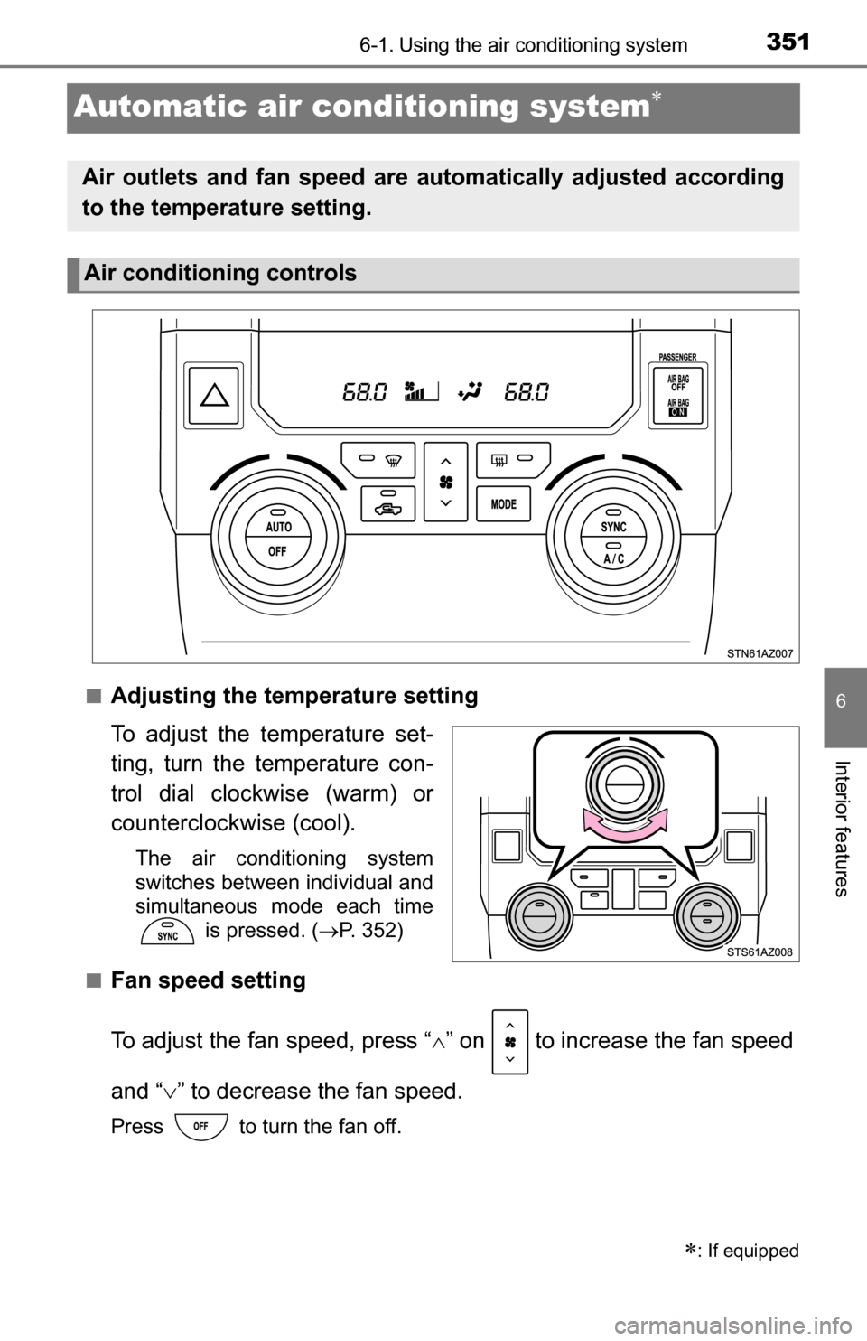TOYOTA TUNDRA 2016 2.G Owners Manual 3516-1. Using the air conditioning system
6
Interior features
Automatic air conditioning system
■Adjusting the temperature setting
To adjust the temperature set-
ting, turn the temperature con-
t TOYOTA TUNDRA 2016 2.G Owners Manual 3516-1. Using the air conditioning system
6
Interior features
Automatic air conditioning system
■Adjusting the temperature setting
To adjust the temperature set-
ting, turn the temperature con-
t