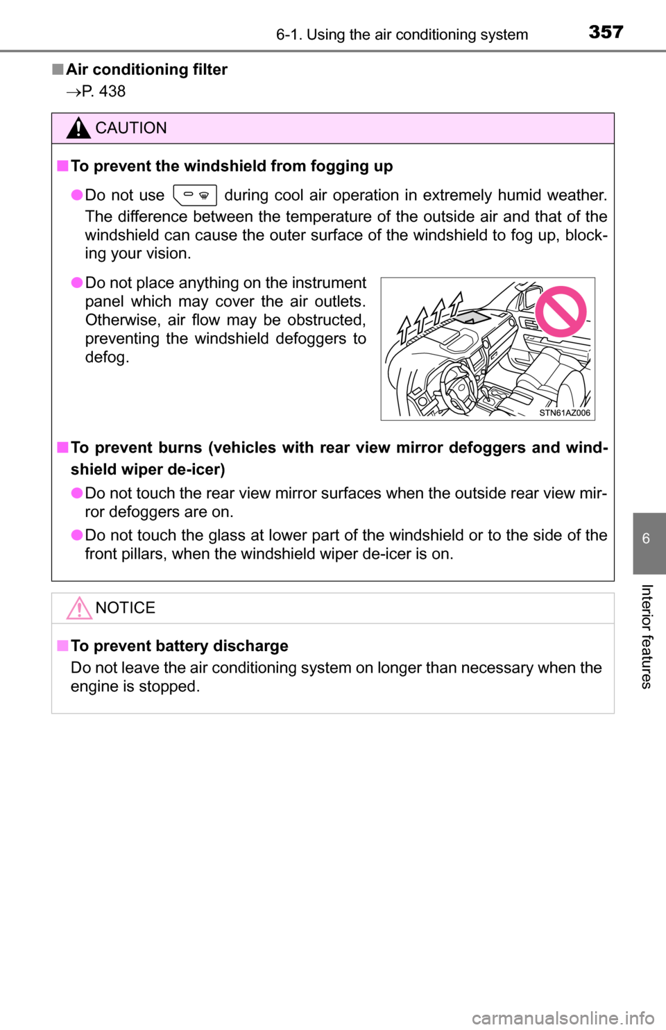 TOYOTA TUNDRA 2016 2.G Owners Manual 3576-1. Using the air conditioning system
6
Interior features
■Air conditioning filter
P. 438
CAUTION
■To prevent the windshield from fogging up
● Do not use
during cool air operation in ex TOYOTA TUNDRA 2016 2.G Owners Manual 3576-1. Using the air conditioning system
6
Interior features
■Air conditioning filter
P. 438
CAUTION
■To prevent the windshield from fogging up
● Do not use
during cool air operation in ex