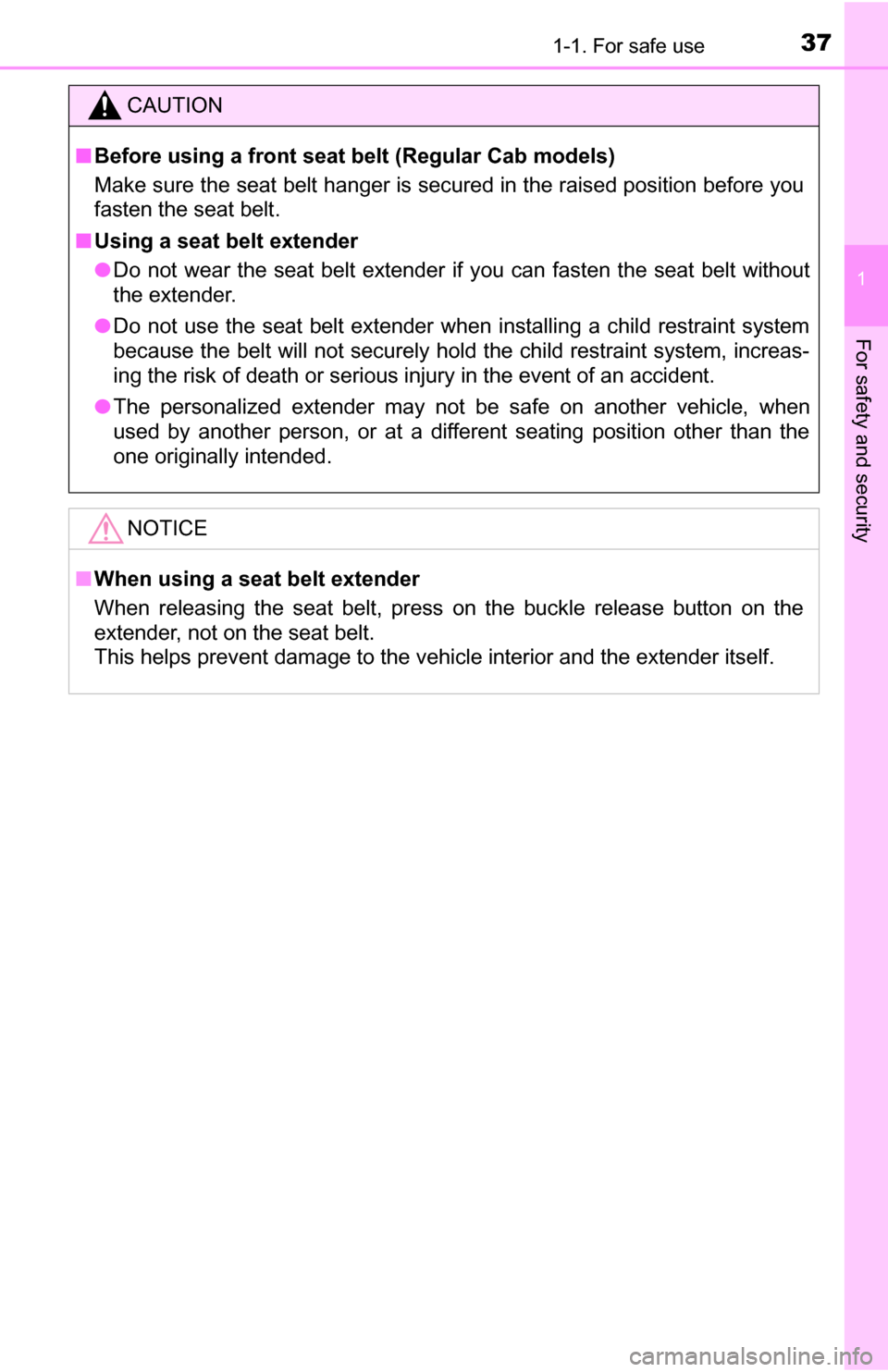 TOYOTA TUNDRA 2016 2.G Owners Manual 371-1. For safe use
1
For safety and security
CAUTION
■Before using a front seat belt (Regular Cab models)
Make sure the seat belt hanger is secured in the raised position before you
fasten the seat