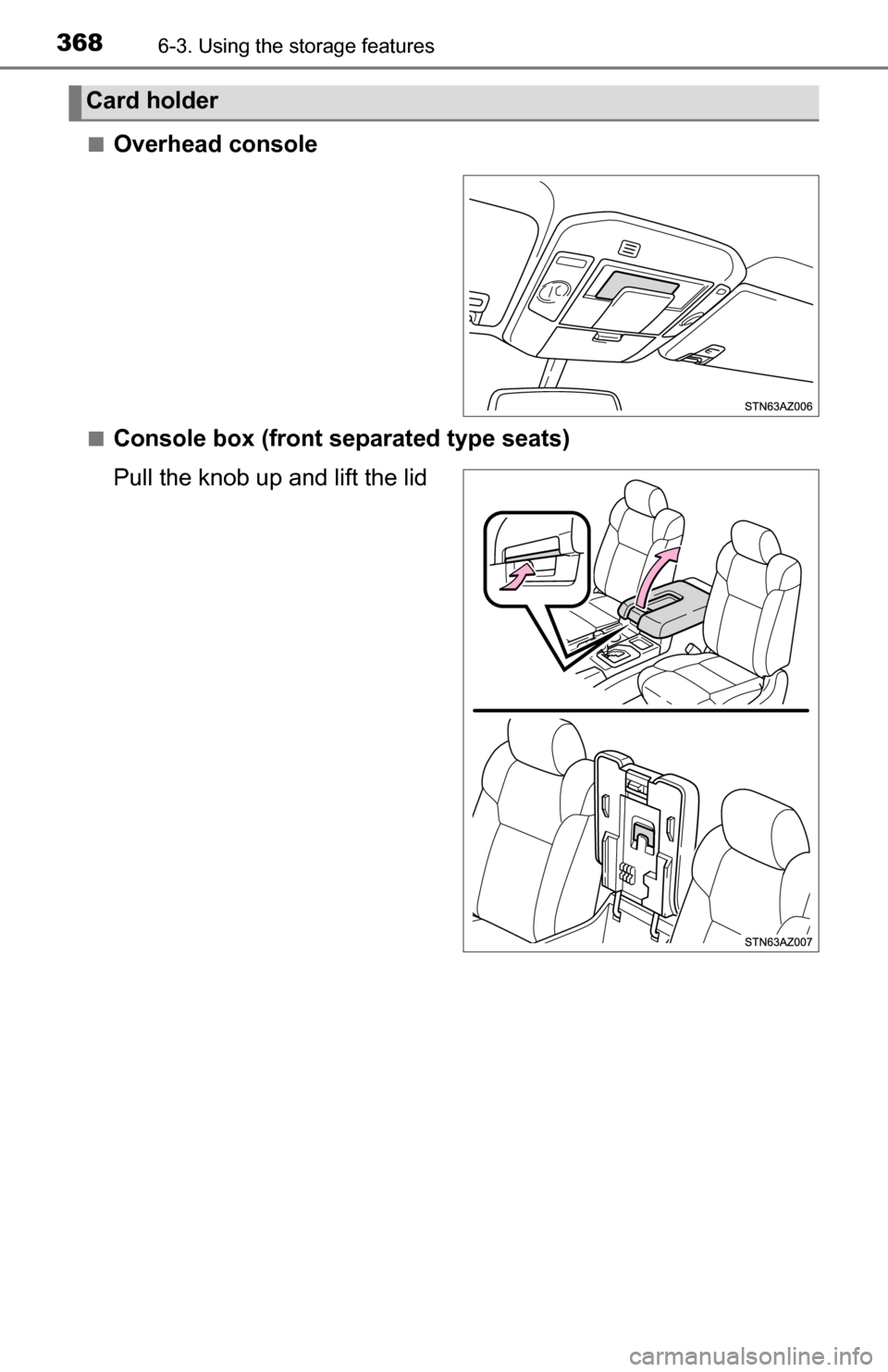 TOYOTA TUNDRA 2016 2.G Owners Manual 3686-3. Using the storage features
■Overhead console
■Console box (front separated type seats)
Pull the knob up and lift the lid
Card holder 
