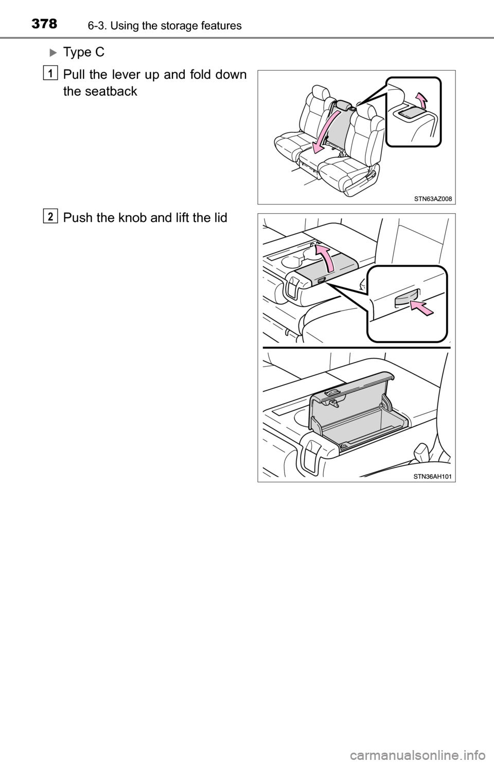 TOYOTA TUNDRA 2016 2.G Owners Manual 3786-3. Using the storage features
Ty p e  C
Pull the lever up and fold down
the seatback
Push the knob and lift the lid
1
2 