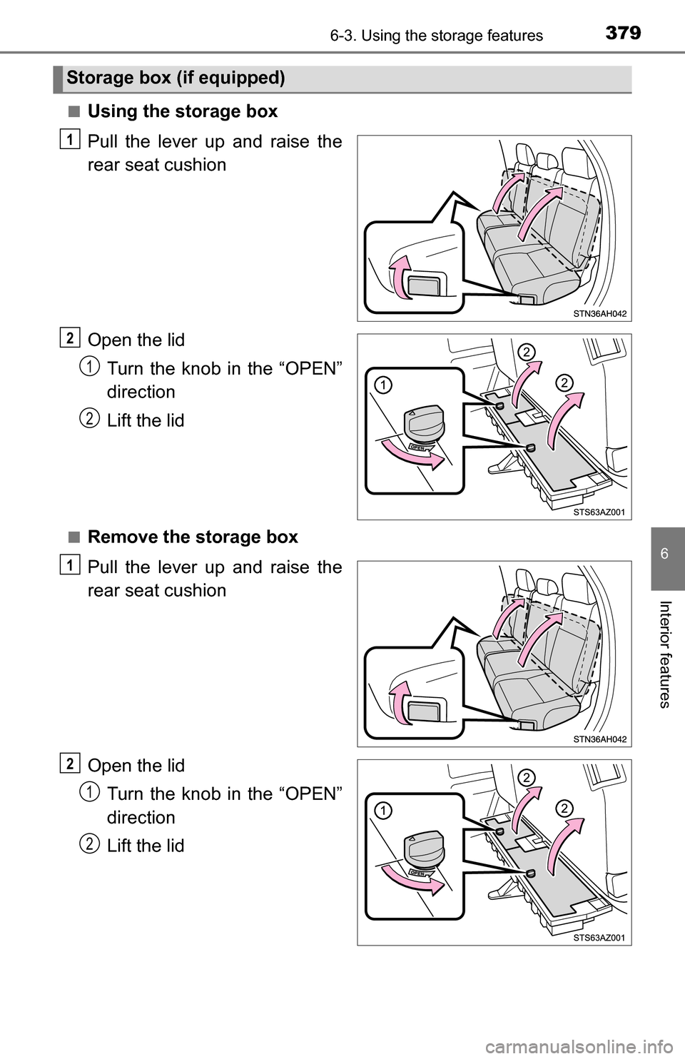 TOYOTA TUNDRA 2016 2.G Owners Manual 3796-3. Using the storage features
6
Interior features
■Using the storage box
Pull the lever up and raise the
rear seat cushion
Open the lidTurn the knob in the “OPEN”
direction
Lift the lid
■