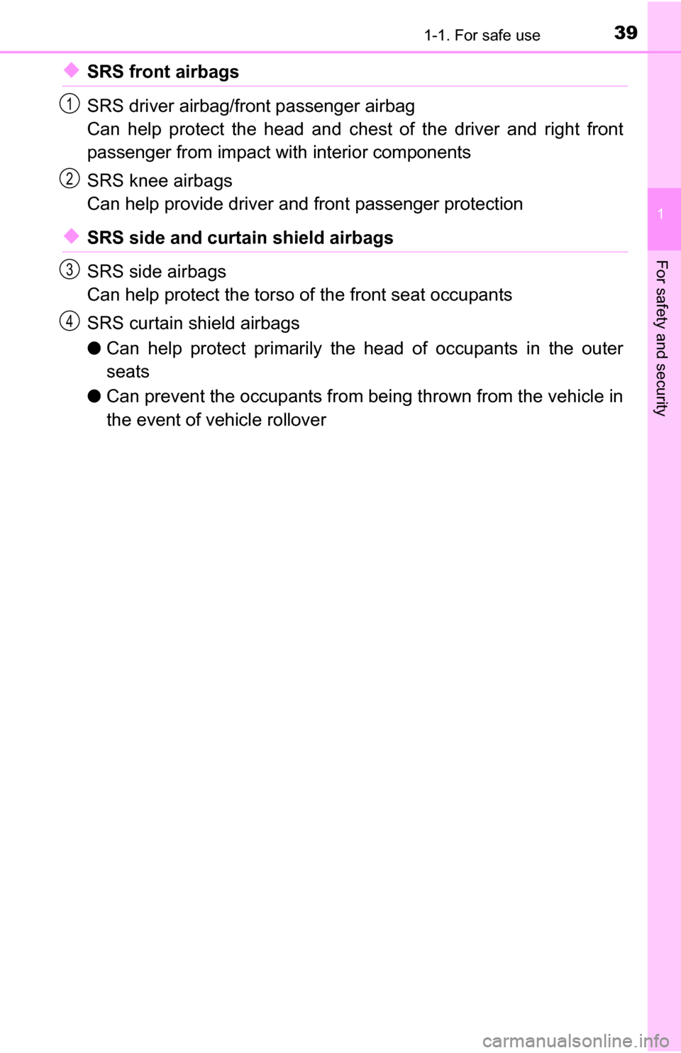 TOYOTA TUNDRA 2016 2.G Owners Guide 391-1. For safe use
1
For safety and security
◆SRS front airbags
SRS driver airbag/front passenger airbag
Can help protect the head and chest of the driver and right front
passenger from impact with TOYOTA TUNDRA 2016 2.G Owners Guide 391-1. For safe use
1
For safety and security
◆SRS front airbags
SRS driver airbag/front passenger airbag
Can help protect the head and chest of the driver and right front
passenger from impact with